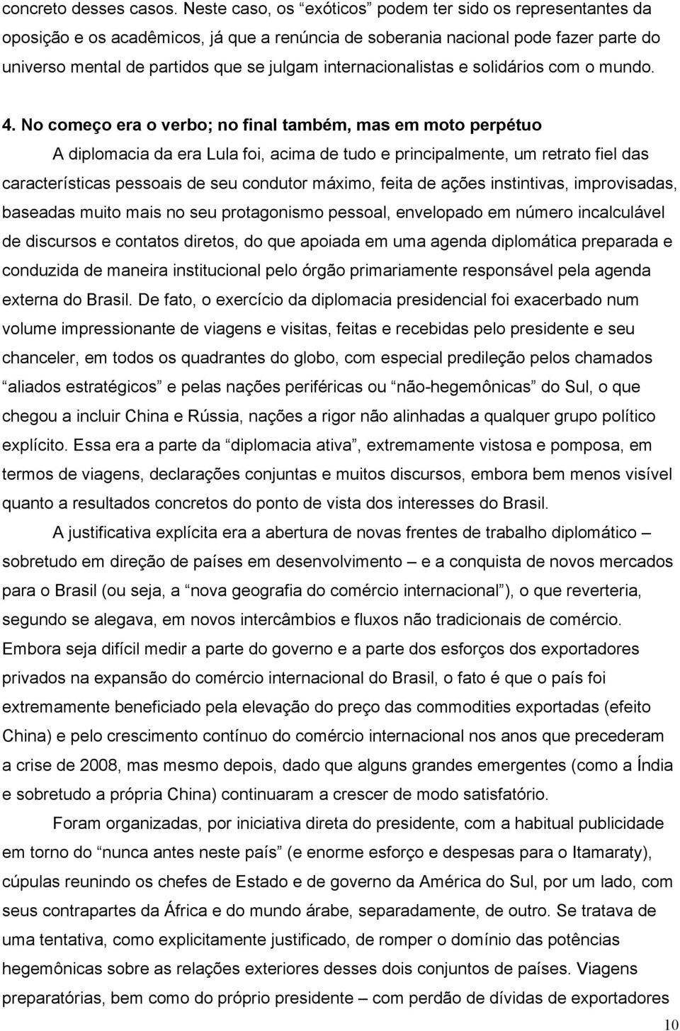 internacionalistas e solidários com o mundo. 4.