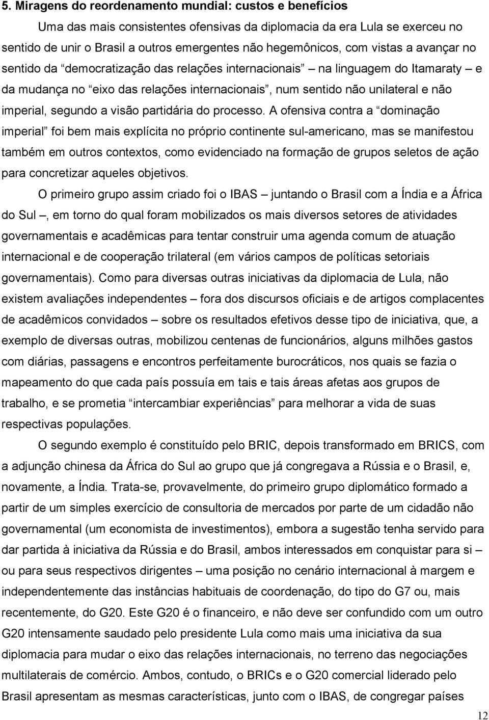 segundo a visão partidária do processo.