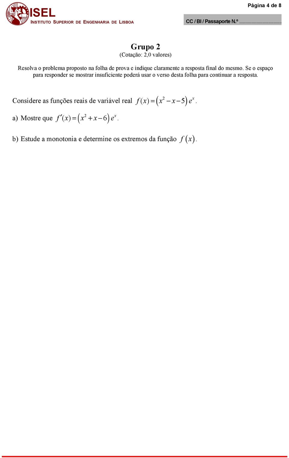 Se o espaço para responder se mostrar insuficiente poderá usar o verso desta folha para continuar a