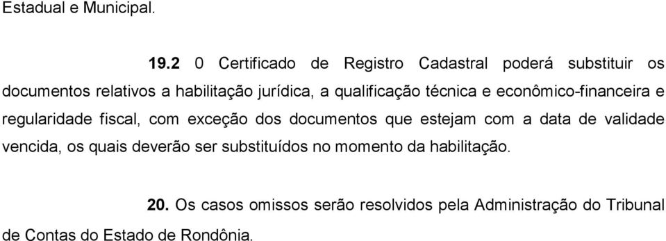 qualificação técnica e econômico-financeira e regularidade fiscal, com exceção dos documentos que estejam