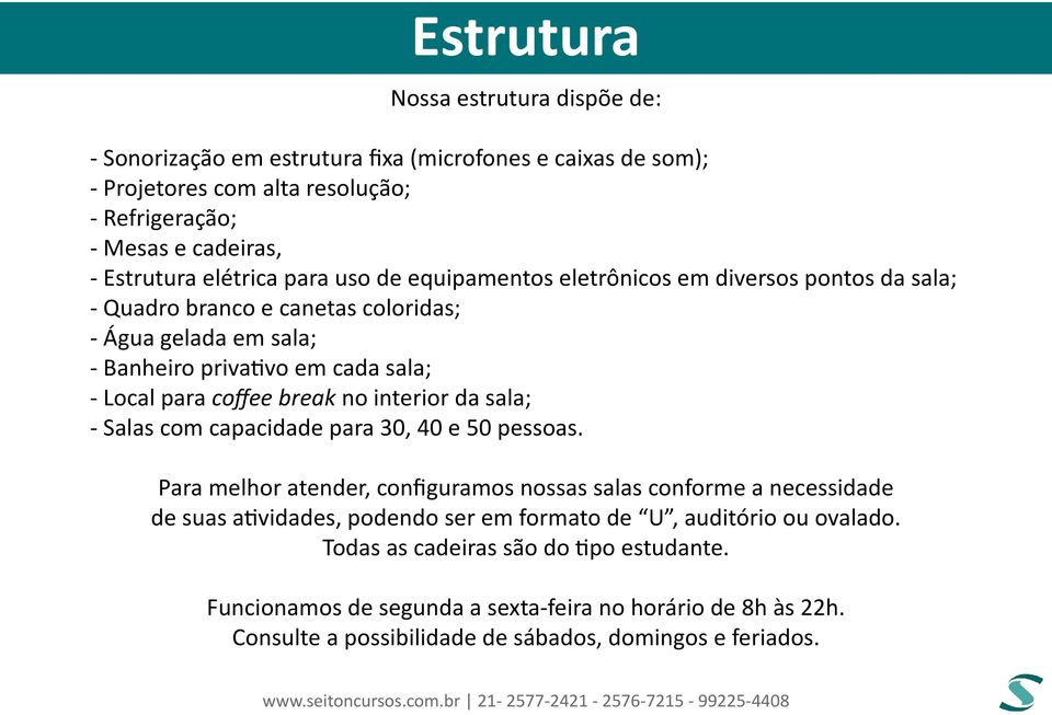 coffee break no interior da sala; - Salas com capacidade para 30, 40 e 50 pessoas.