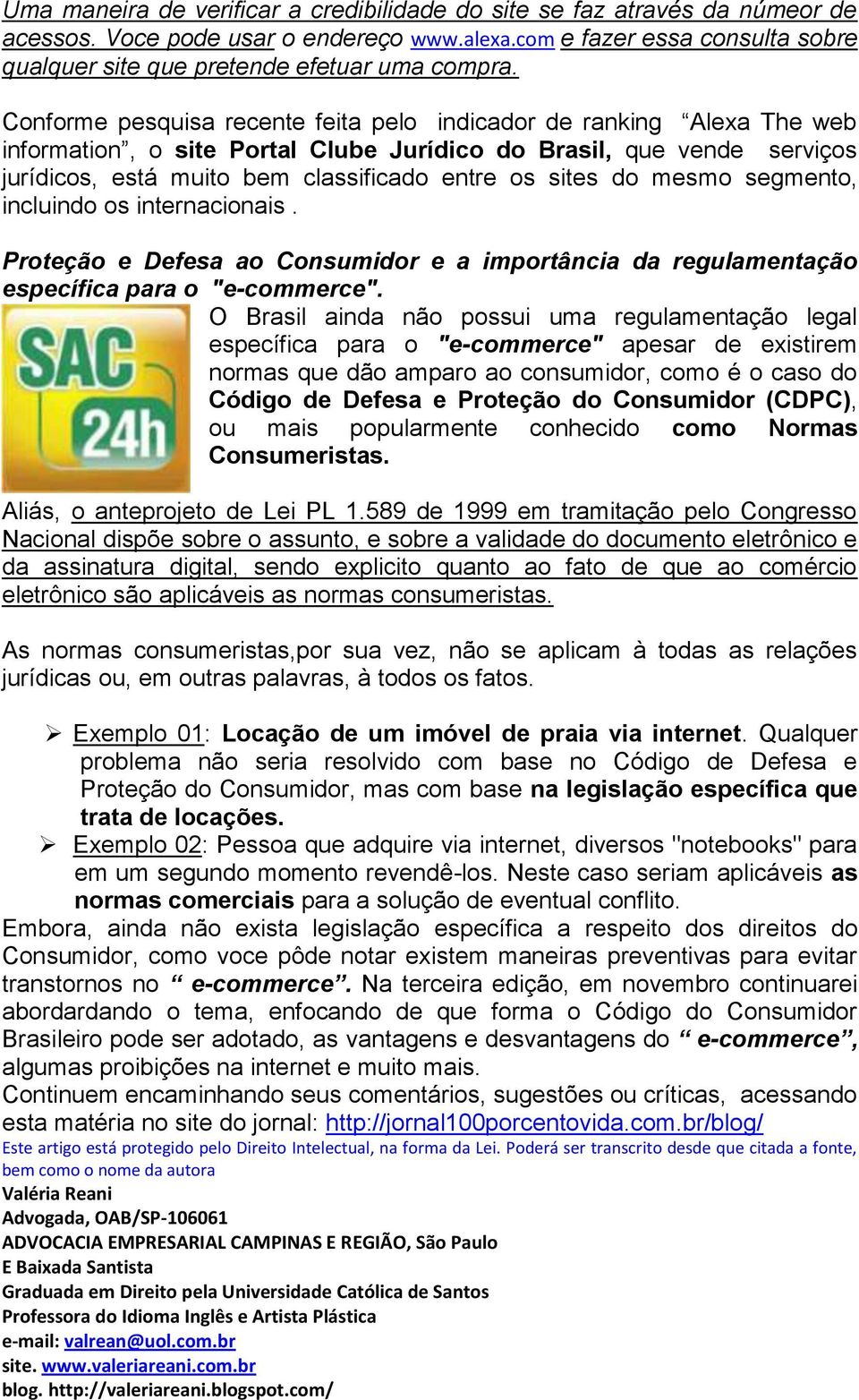 do mesmo segmento, incluindo os internacionais. Proteção e Defesa ao Consumidor e a importância da regulamentação específica para o "e-commerce".