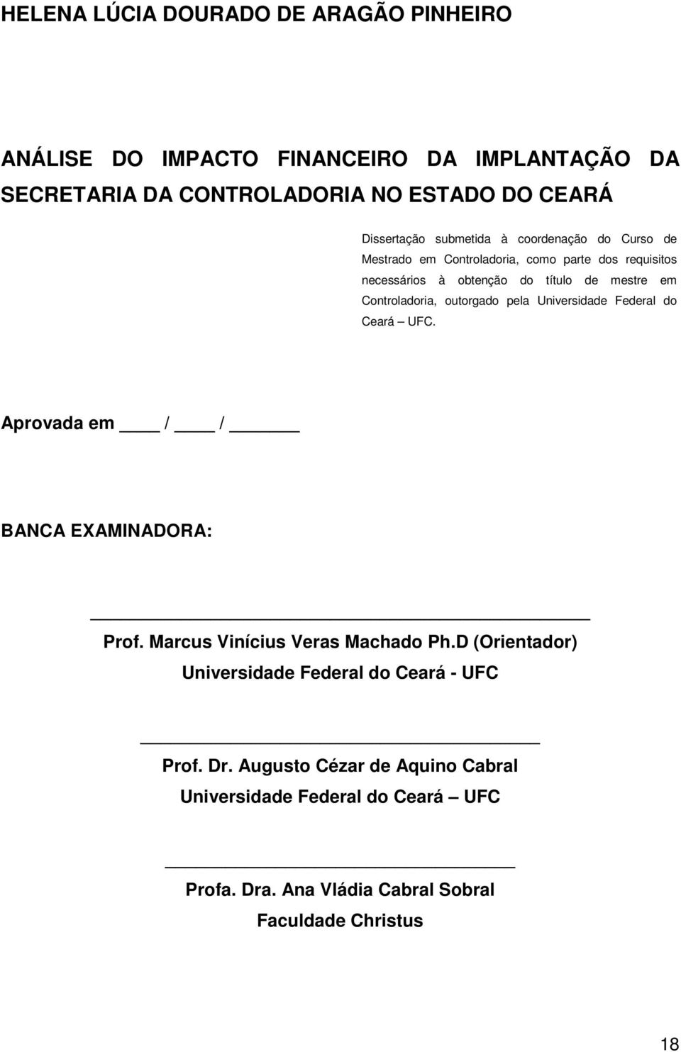 outorgado pela Universidade Federal do Ceará UFC. Aprovada em / / BANCA EXAMINADORA: Prof. Marcus Vinícius Veras Machado Ph.