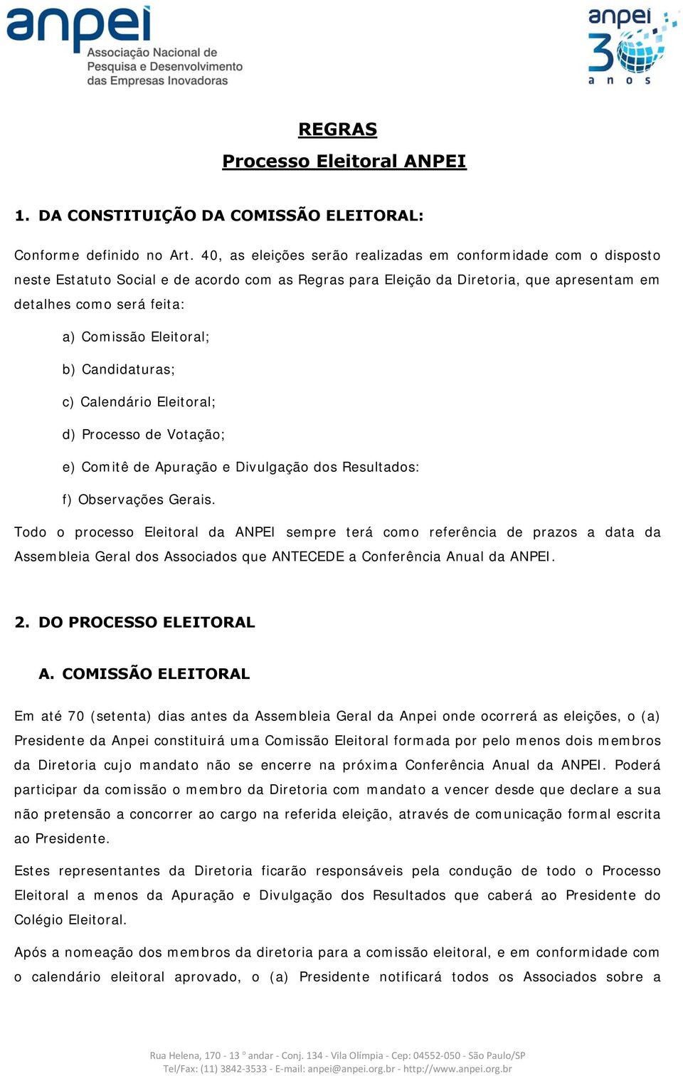 Eleitoral; b) Candidaturas; c) Calendário Eleitoral; d) Processo de Votação; e) Comitê de Apuração e Divulgação dos Resultados: f) Observações Gerais.