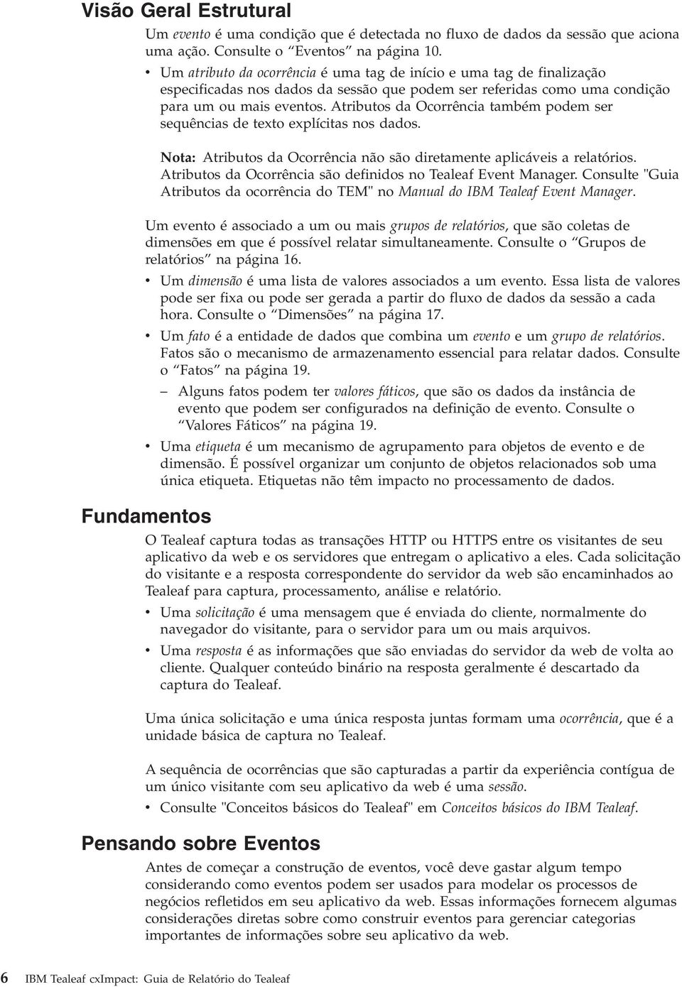 Atributos da Ocorrência também podem ser sequências de texto explícitas nos dados. Nota: Atributos da Ocorrência não são diretamente aplicáeis a relatórios.