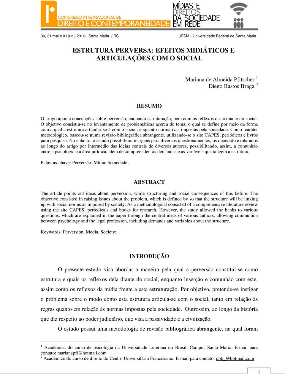 O objetivo consistiu-se no levantamento de problemáticas acerca do tema, o qual se define por meio da forma com a qual a estrutura articular-se-á com o social, enquanto normativas impostas pela