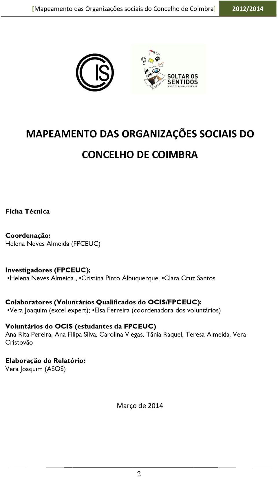 Vera Joaquim (excel expert); Elsa Ferreira (coordenadora dos voluntários) Voluntários do OCIS (estudantes da FPCEUC) Ana Rita Pereira,