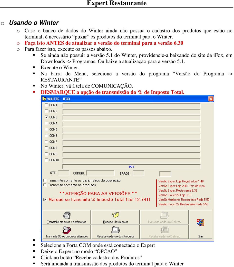 1 do Winter, providencie-a baixando do site da ifox, em Downloads -> Programas. Ou baixe a atualização para a versão 5.1. Execute o Winter.
