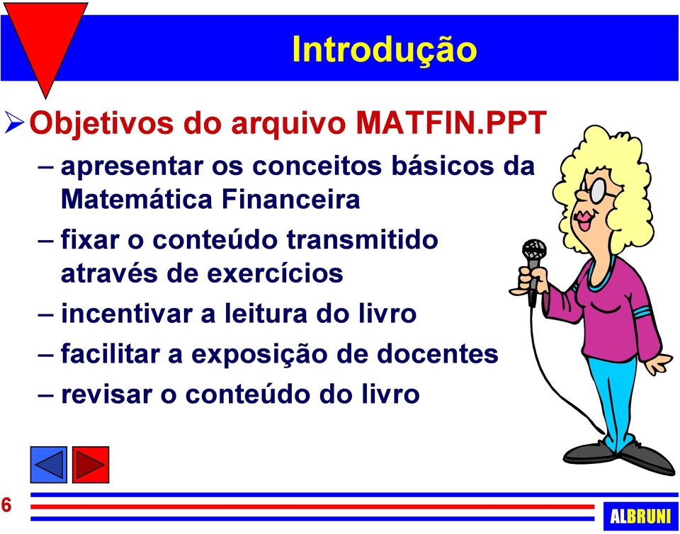 fixar o conteúdo transmitido através de exercícios