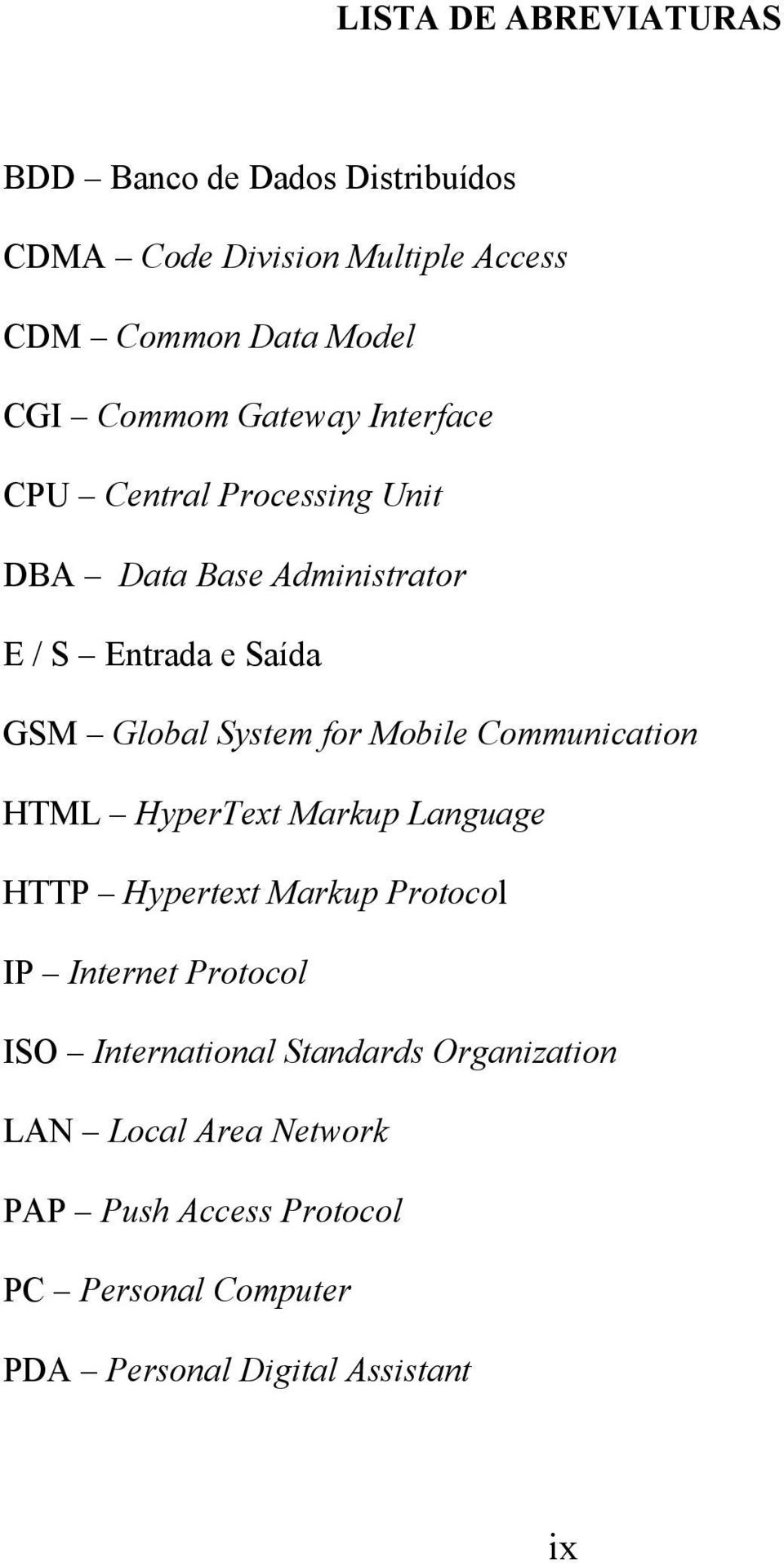 Mobile Communication HTML HyperText Markup Language HTTP Hypertext Markup Protocol IP Internet Protocol ISO International