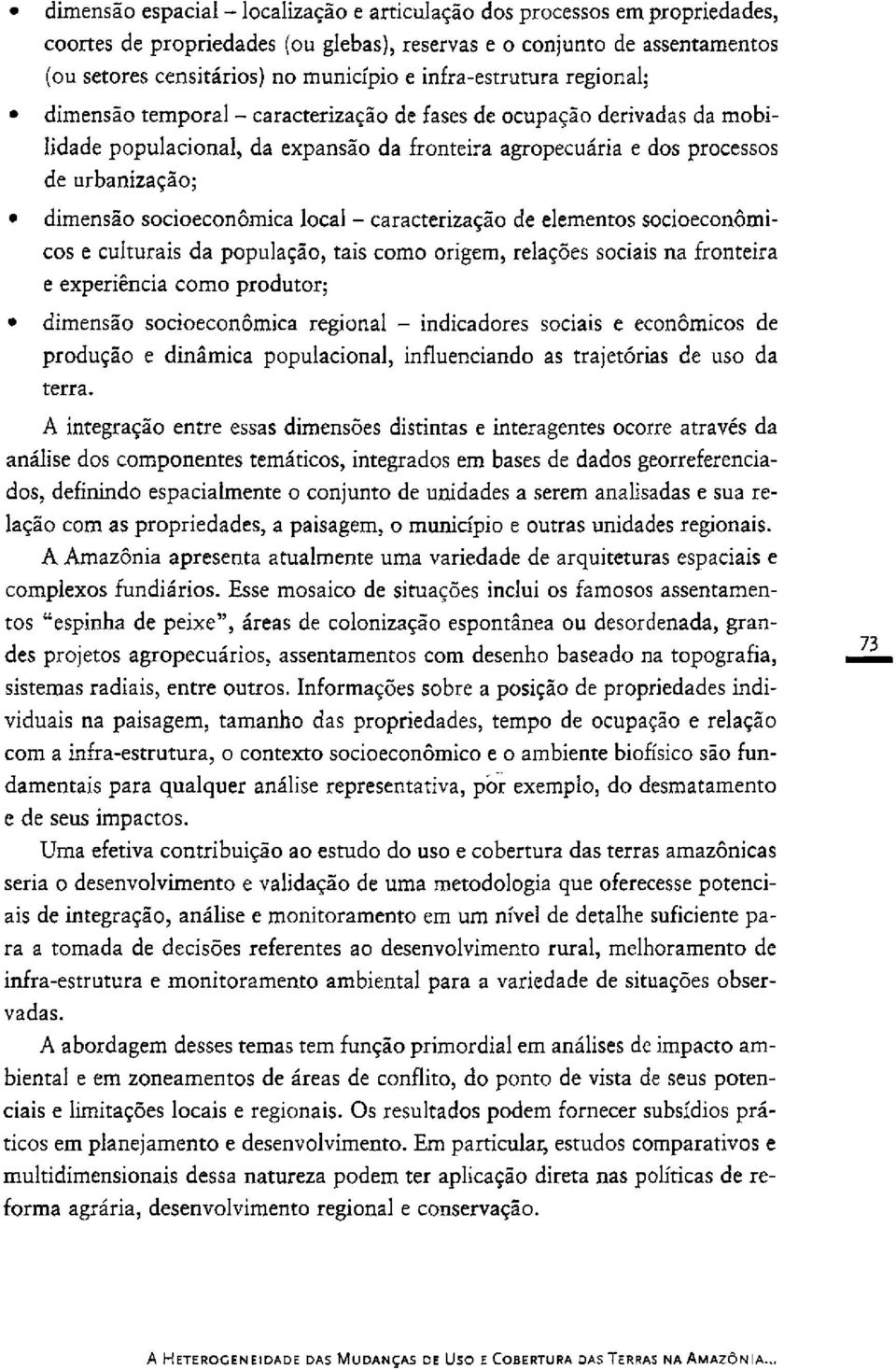 socioecon6mica local - caracterizaglo de elementos socioecon6micos e culturais da populagio, tais como origem, relagbes sociais na fronteira e experiencia como produtor; dimenslo socioecon6mica