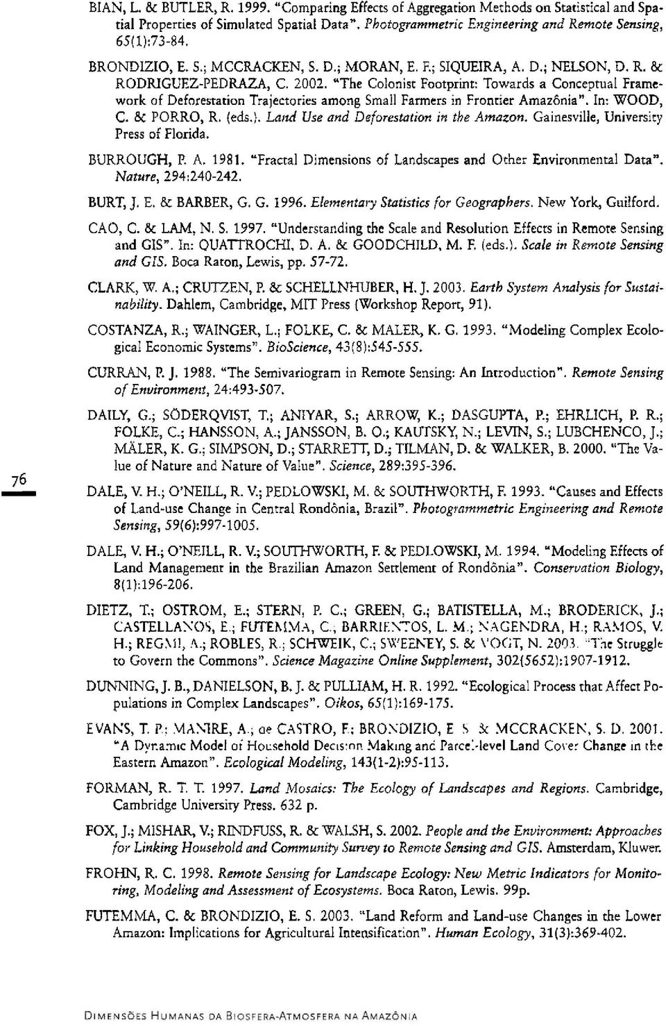 "The Colonist Footprint: Towards a Conceptual Framework of Deforestation Trajectories among Small Farmers in Frontier AmazBnia". In: WOOD, C. & PORRO, R. (eds.).