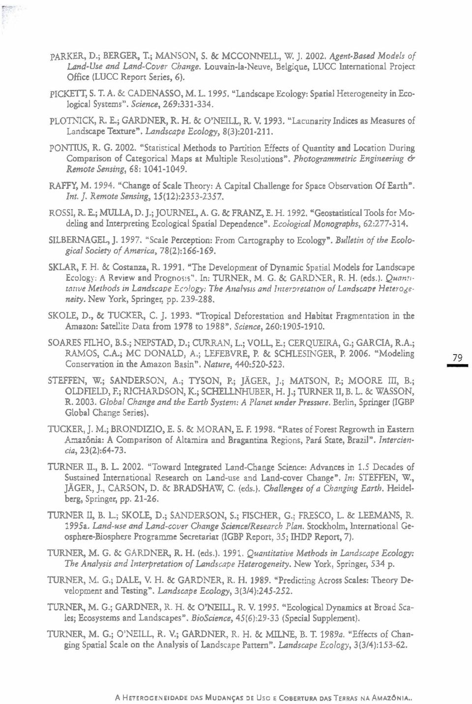 "Lacunarity Indices as Measures of Landscape Texture*. Landscape Ecology, 8(3):201-211. PONTRIS, R. G. 2002.