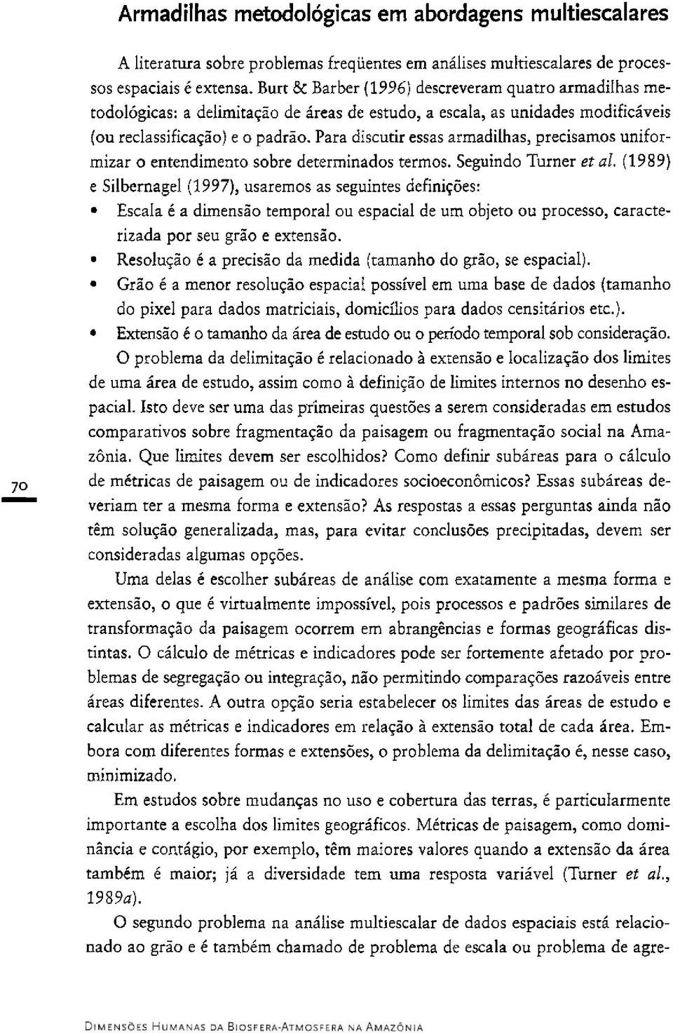 Para discutir essas armadilhas, precisamos uniformizar o entendimento sobre determinados termos. Seguindo Turner et al.