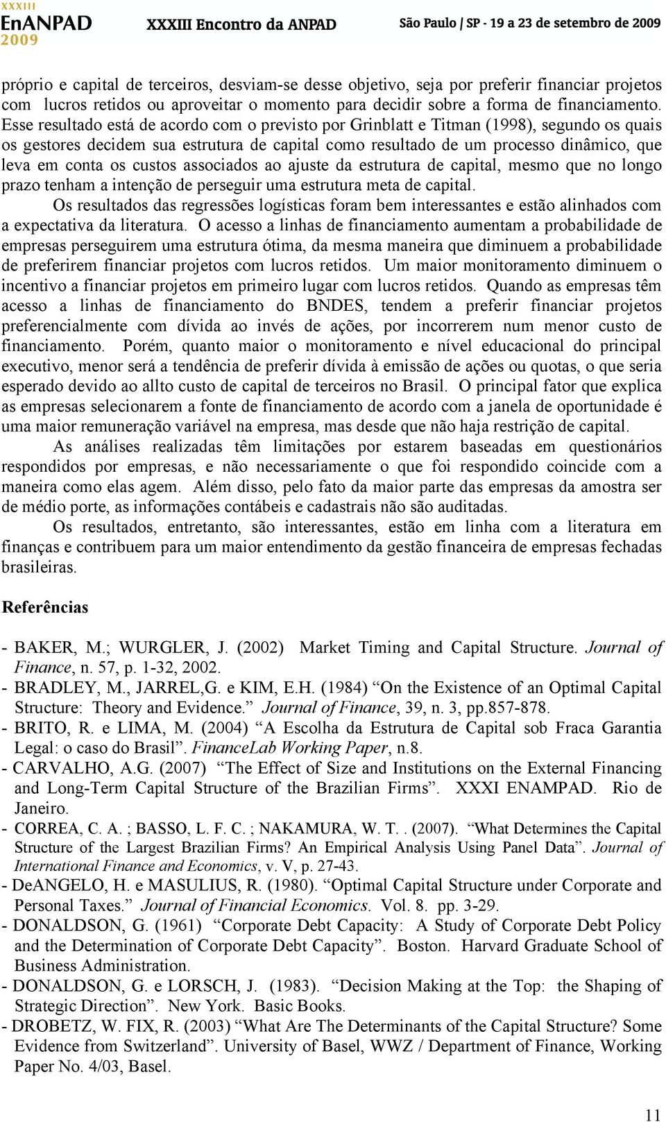 custos associados ao ajuste da estrutura de capital, mesmo que no longo prazo tenham a intenção de perseguir uma estrutura meta de capital.