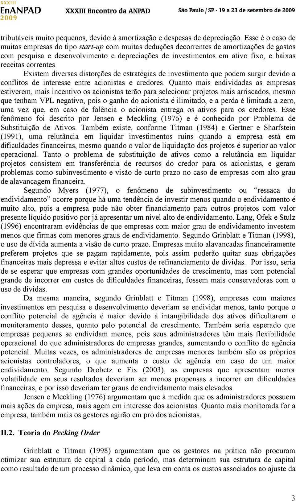 receitas correntes. Existem diversas distorções de estratégias de investimento que podem surgir devido a conflitos de interesse entre acionistas e credores.