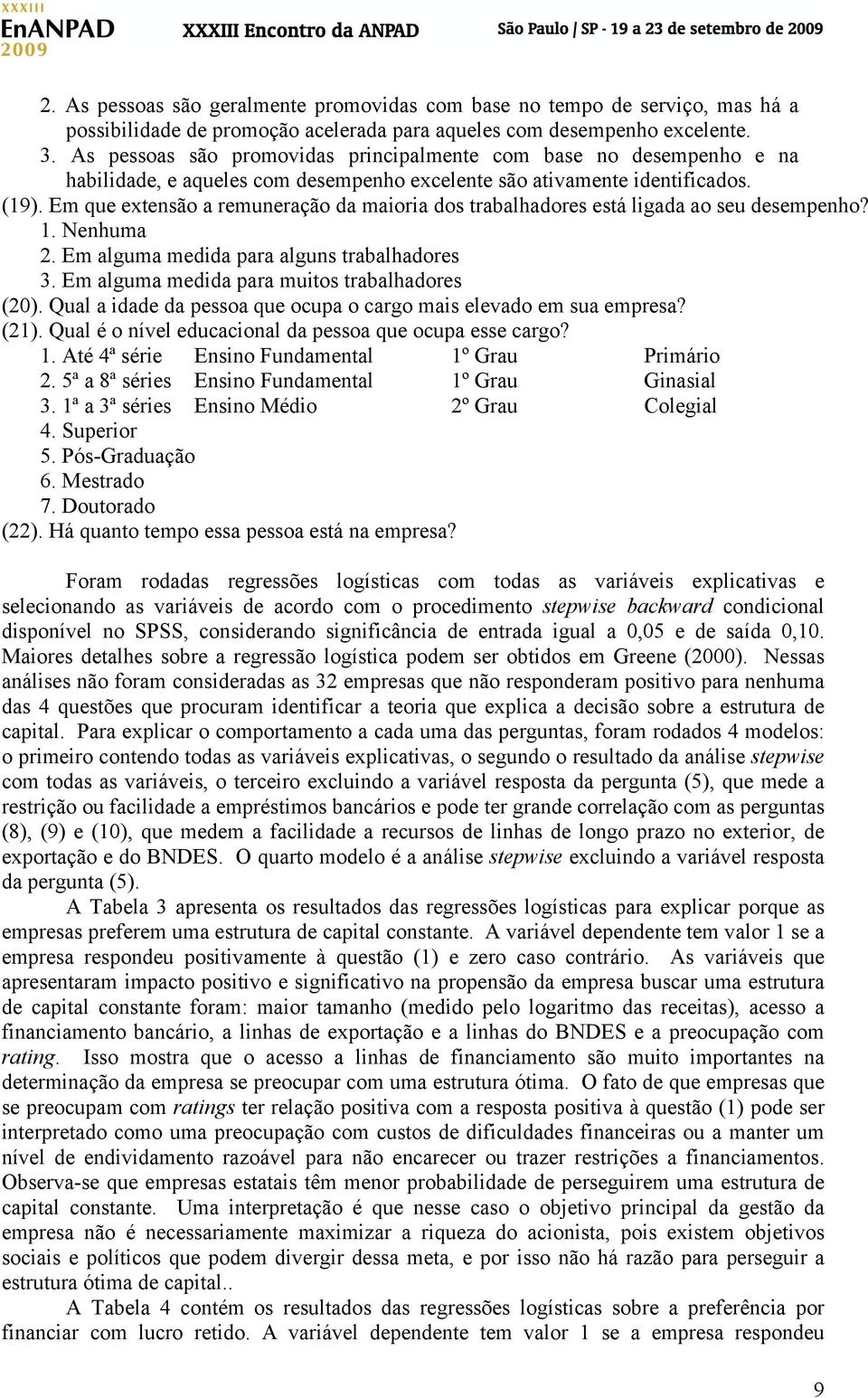 Em que extensão a remuneração da maioria dos trabalhadores está ligada ao seu desempenho? 1. Nenhuma 2. Em alguma medida para alguns trabalhadores 3. Em alguma medida para muitos trabalhadores (20).