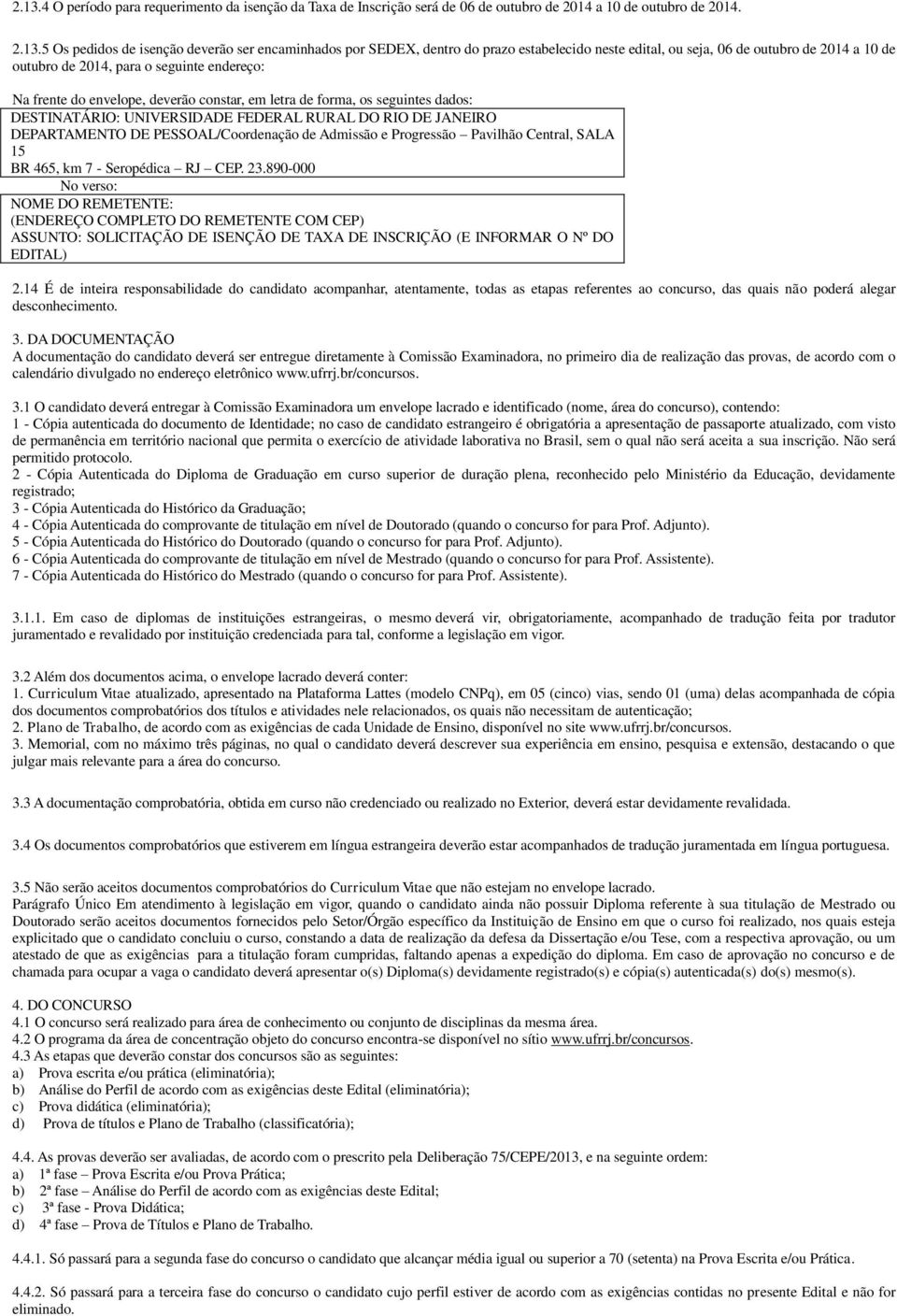 DESTINATÁRIO: UNIVERSIDADE FEDERAL RURAL DO RIO DE JANEIRO DE PESSOAL/Coordenação de Admissão e Progressão Pavilhão Central, SALA 15 BR 465, km 7 - Seropédica RJ CEP. 23.