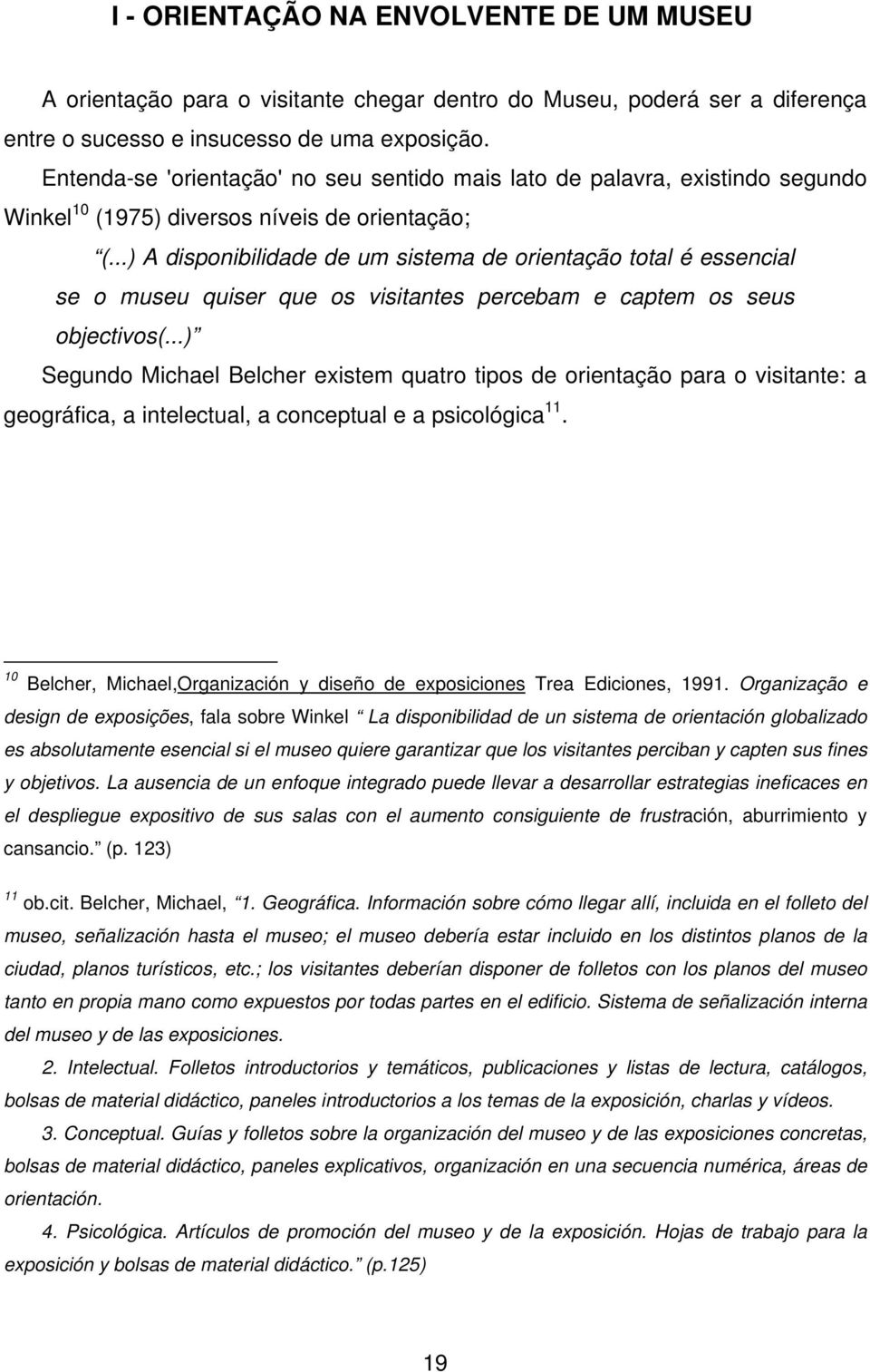 ..) A disponibilidade de um sistema de orientação total é essencial se o museu quiser que os visitantes percebam e captem os seus objectivos(.