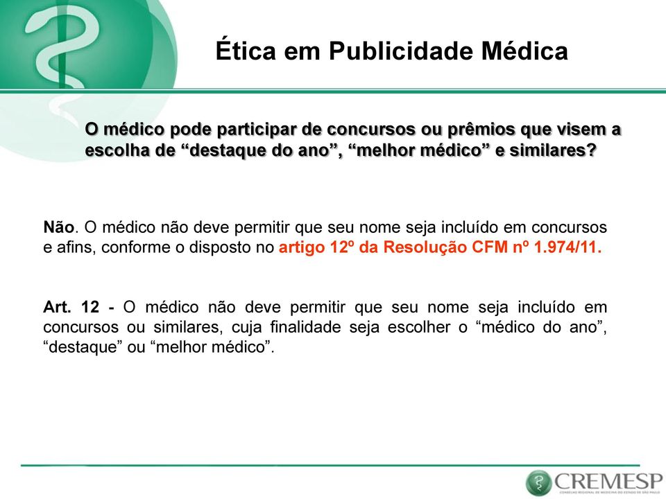 O médico não deve permitir que seu nome seja incluído em concursos e afins, conforme o disposto no artigo