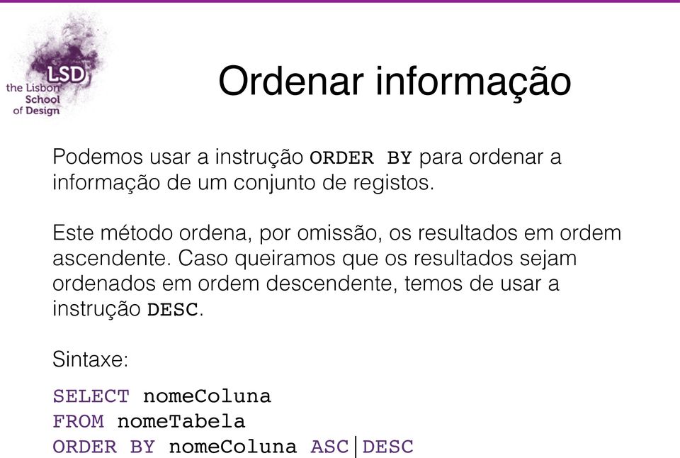 Este método ordena, por omissão, os resultados em ordem ascendente.