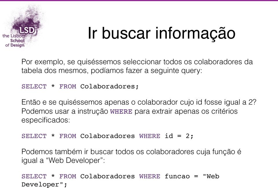 Podemos usar a instrução WHERE para extrair apenas os critérios especificados: SELECT * FROM Colaboradores WHERE id = 2;!