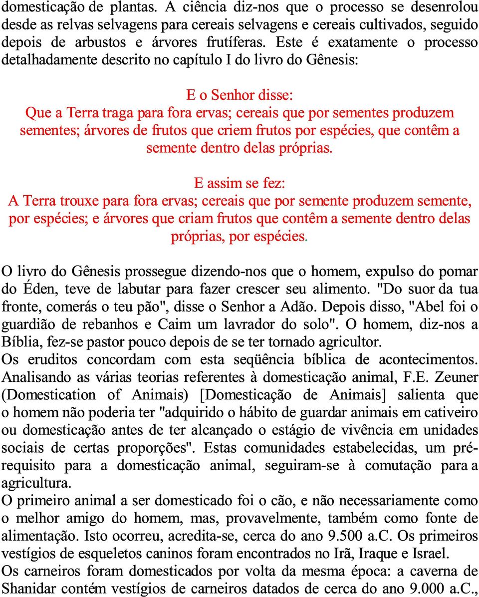 frutos que criem frutos por espécies, que contêm a semente dentro delas próprias.