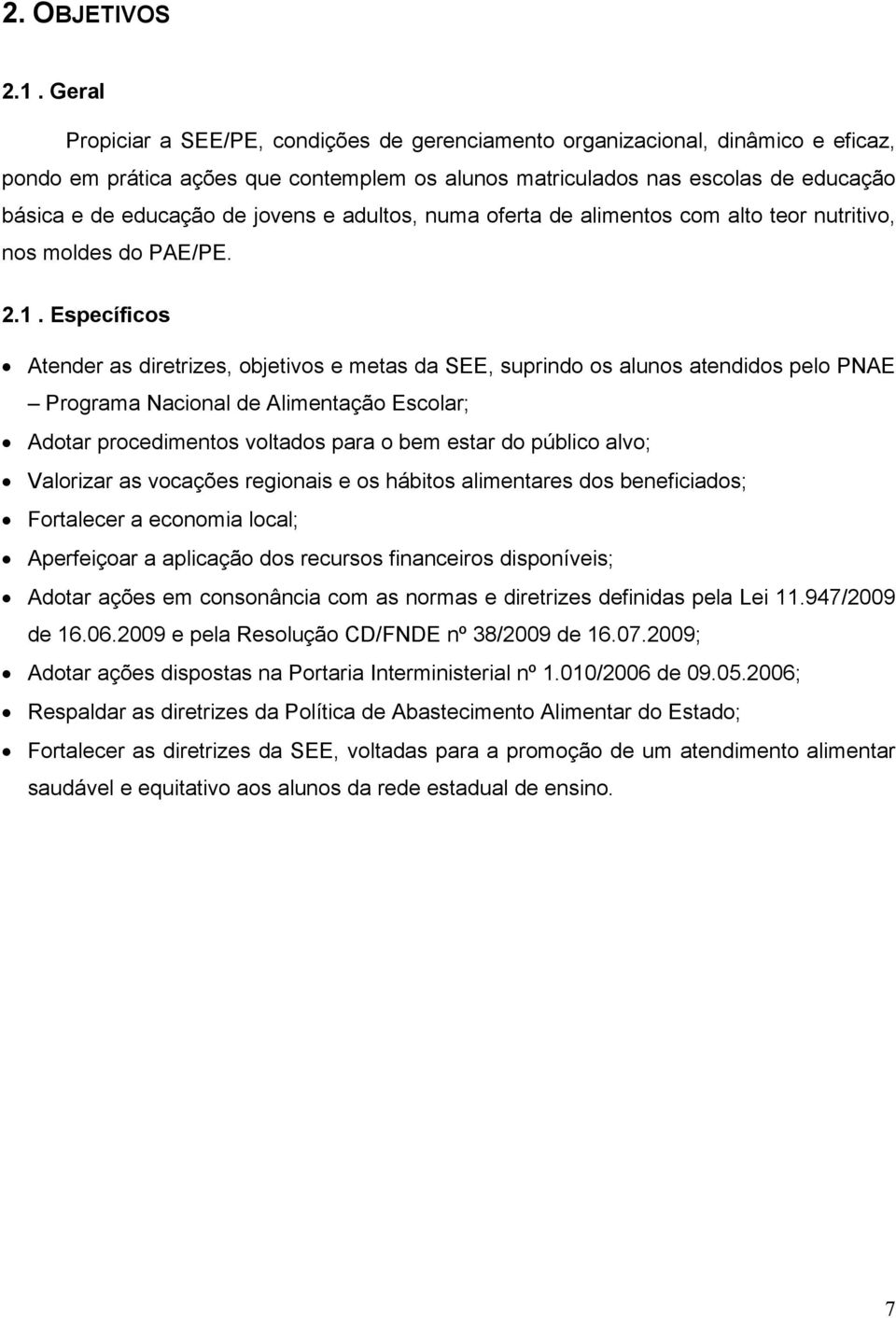 jovens e adultos, numa oferta de alimentos com alto teor nutritivo, nos moldes do PAE/PE. 2.1.