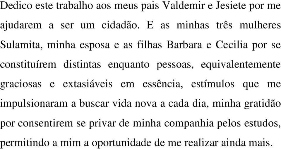 enquanto pessoas, equivalentemente graciosas e extasiáveis em essência, estímulos que me impulsionaram a buscar