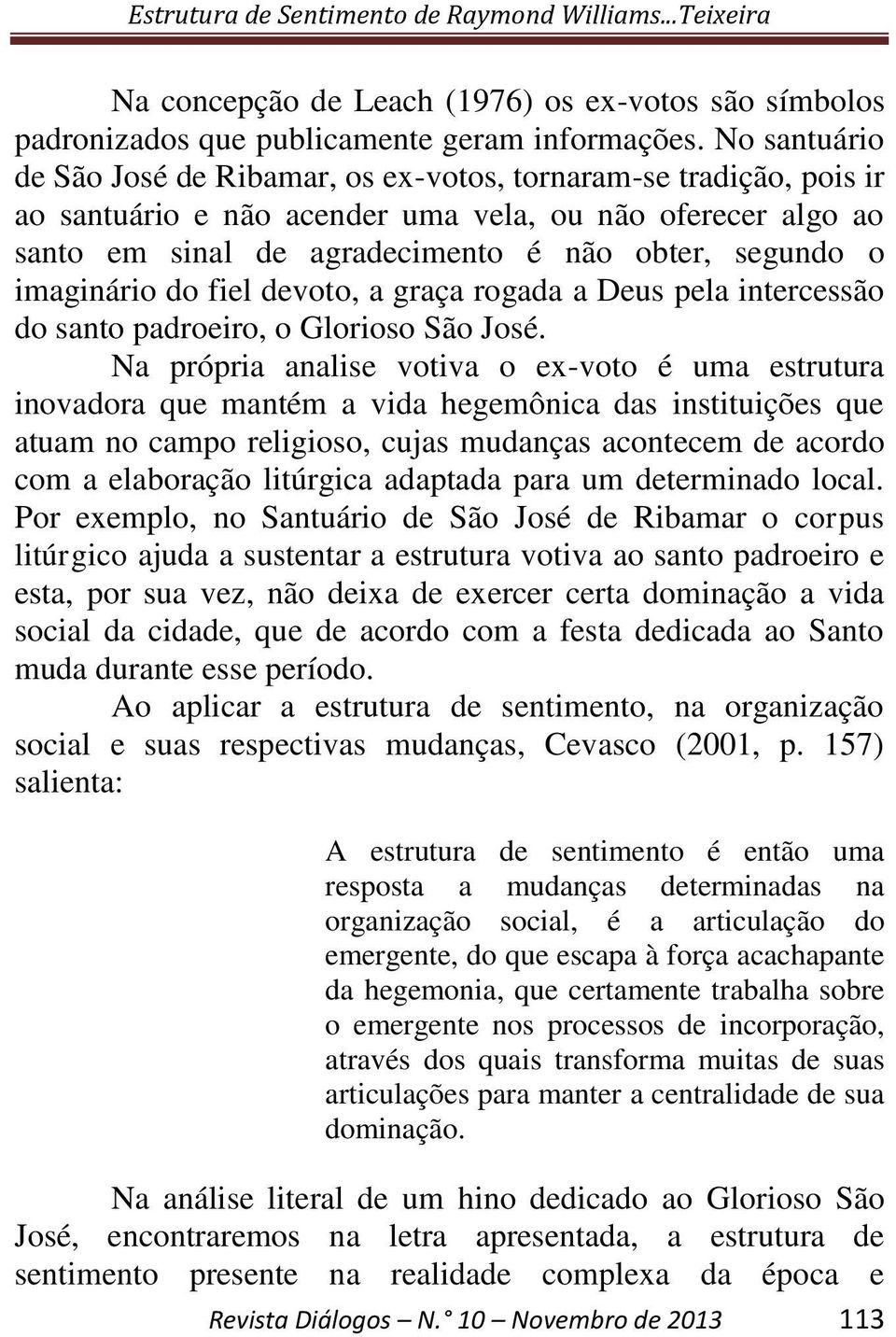 imaginário do fiel devoto, a graça rogada a Deus pela intercessão do santo padroeiro, o Glorioso São José.