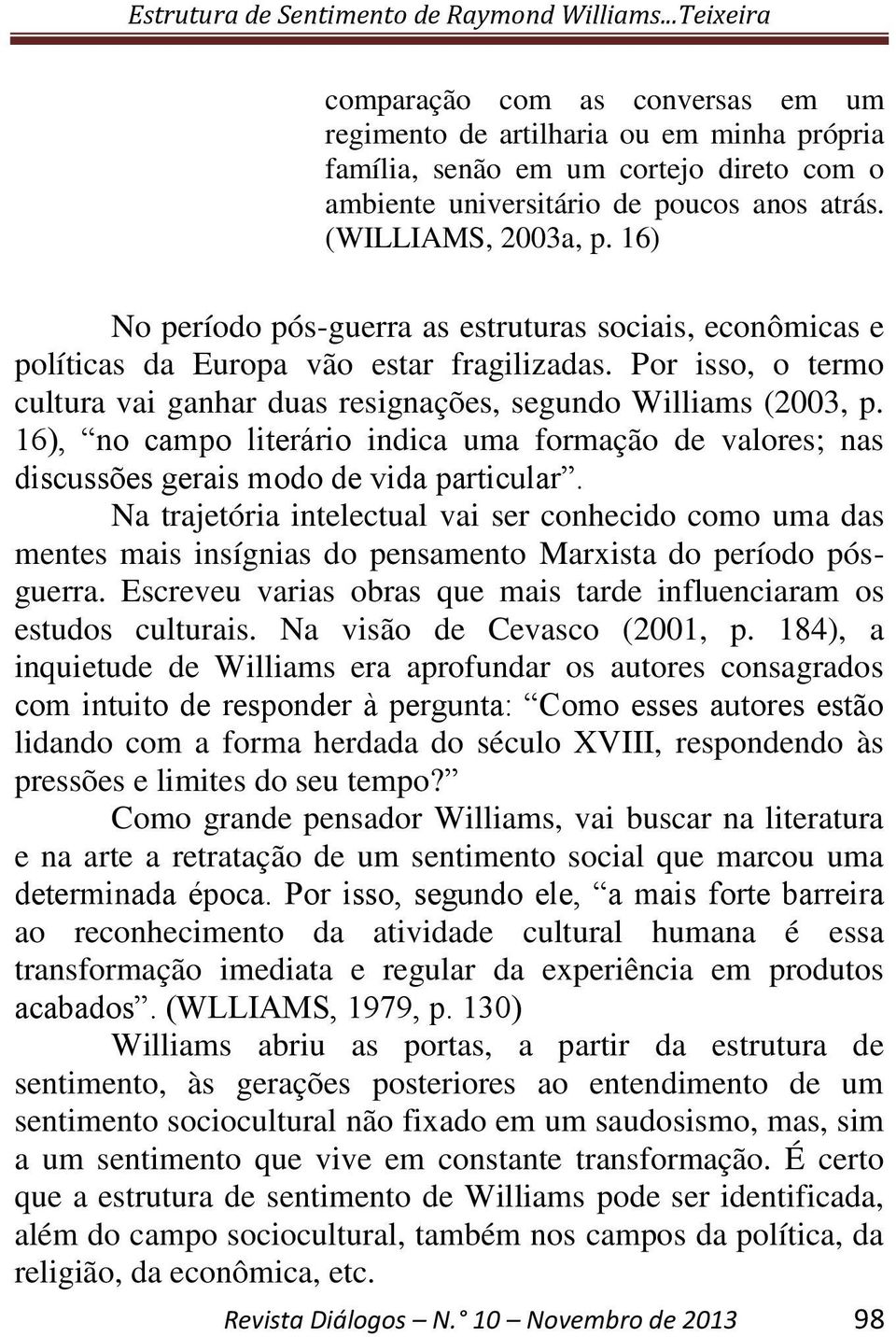 16), no campo literário indica uma formação de valores; nas discussões gerais modo de vida particular.