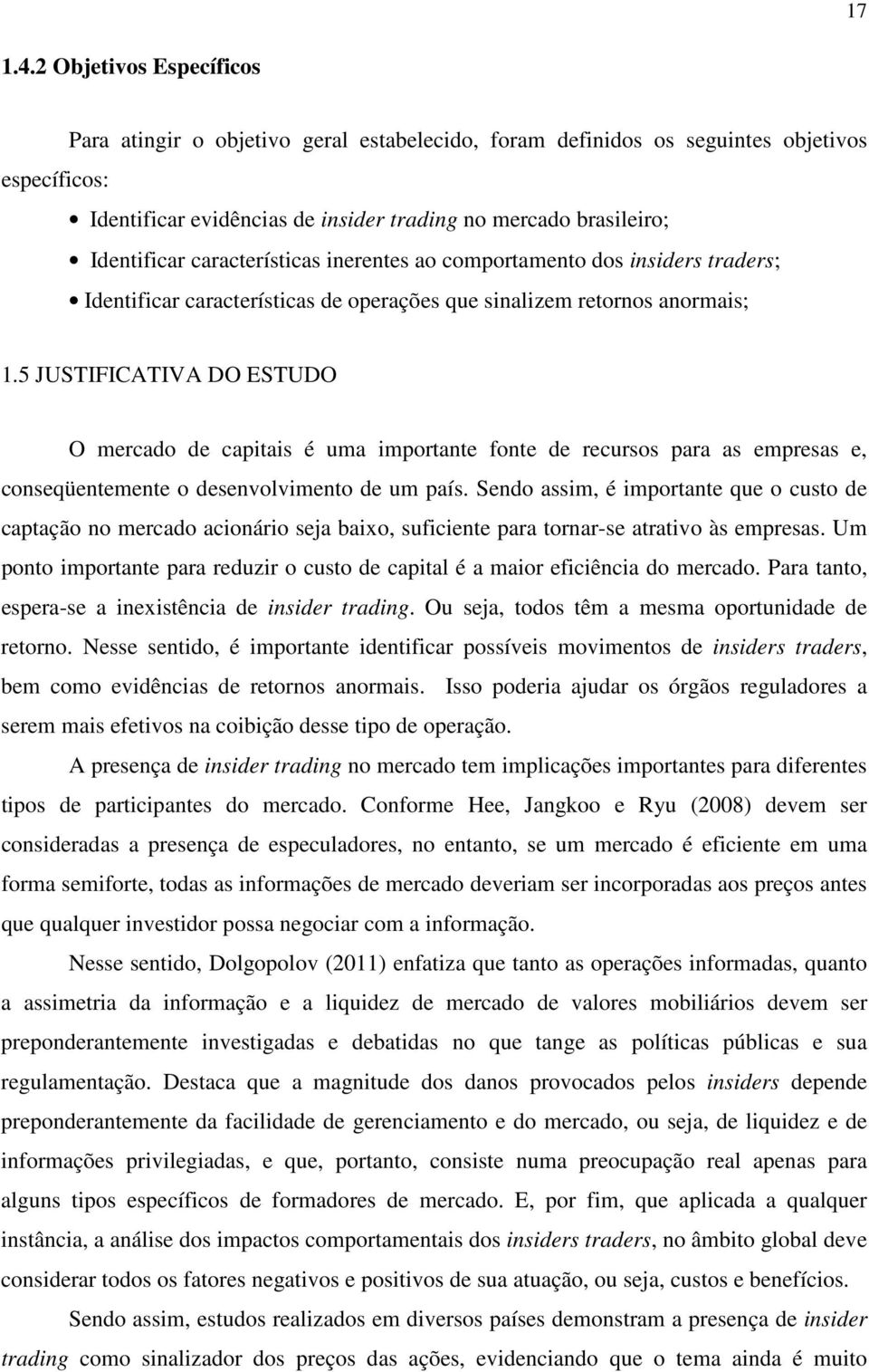 características inerentes ao comportamento dos insiders traders; Identificar características de operações que sinalizem retornos anormais; 1.