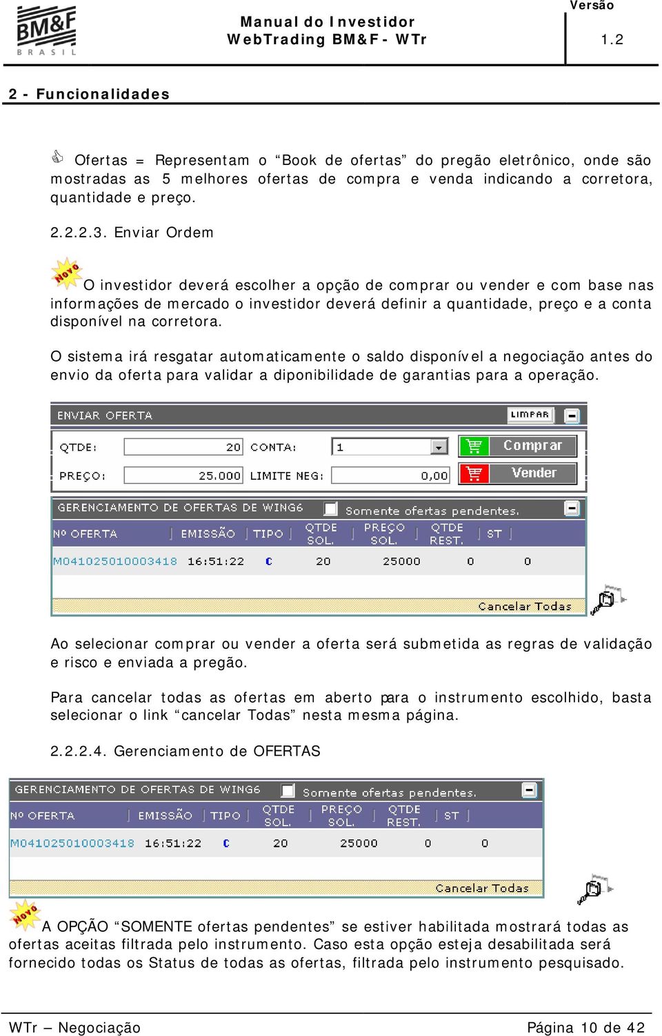 O sistema irá resgatar automaticamente o saldo disponível a negociação antes do envio da oferta para validar a diponibilidade de garantias para a operação.