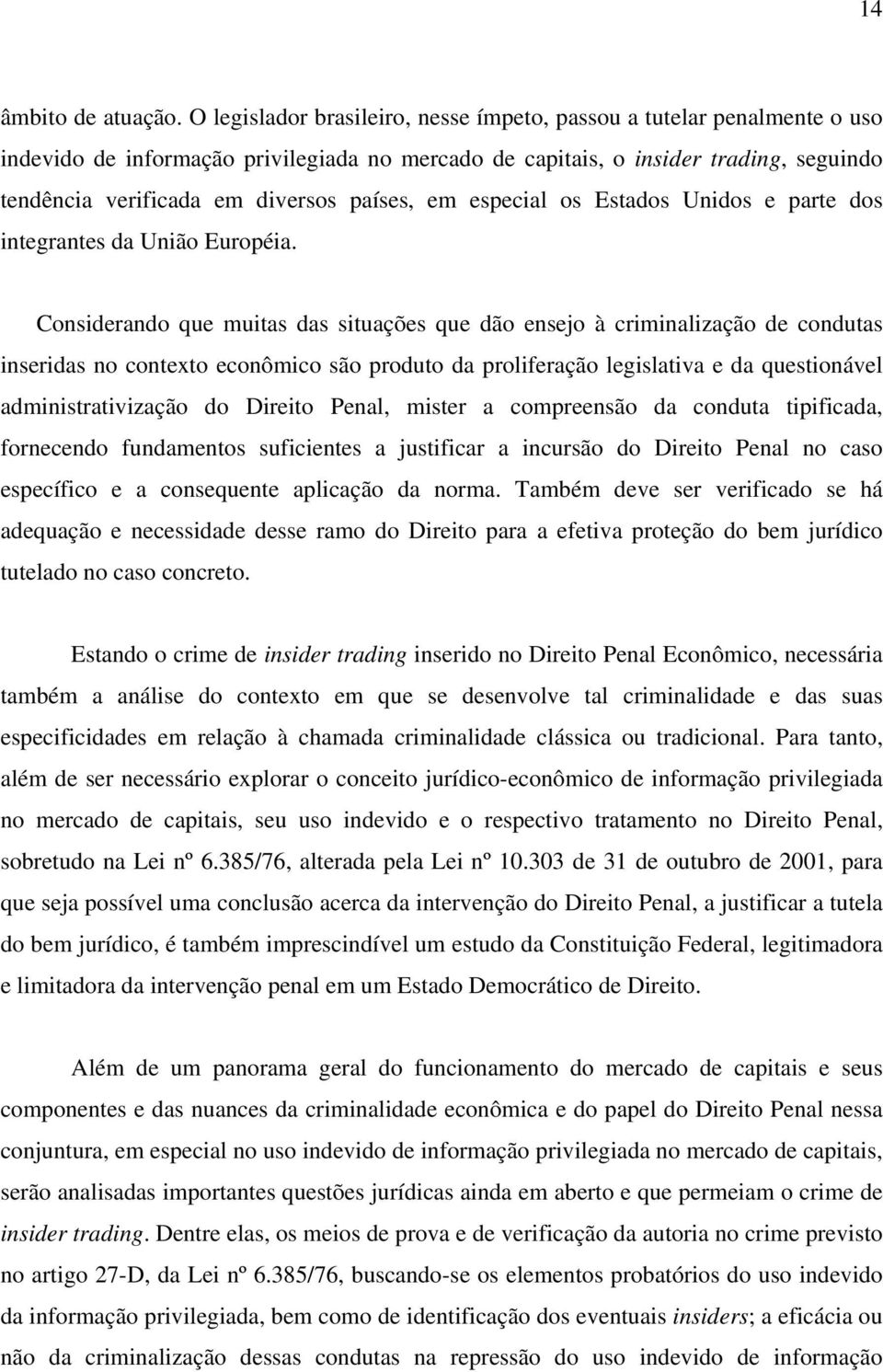 países, em especial os Estados Unidos e parte dos integrantes da União Européia.