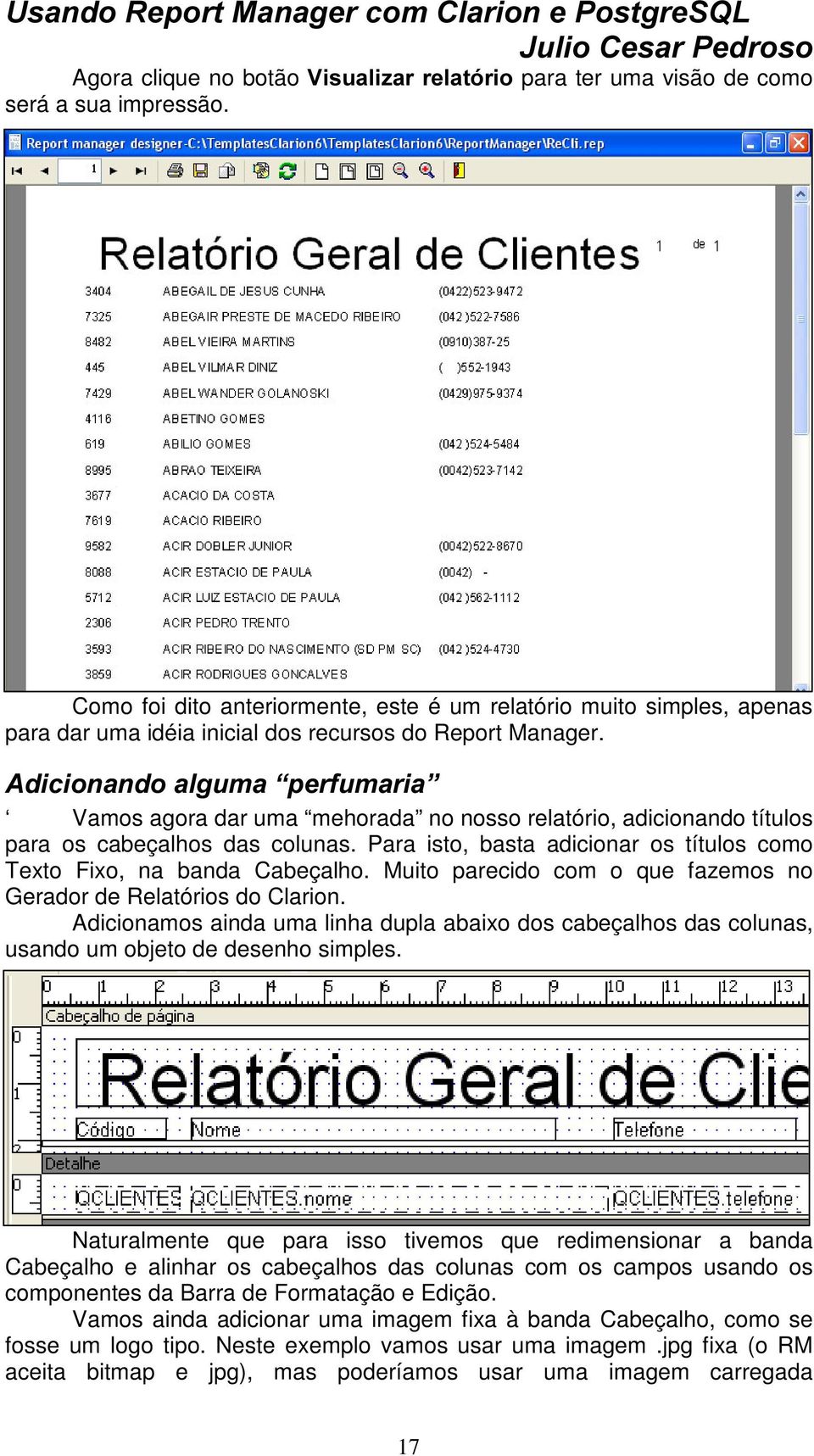 $GLFLRQDQGRDOJXPD³SHUIXPDULD Vamos agora dar uma mehorada no nosso relatório, adicionando títulos para os cabeçalhos das colunas.