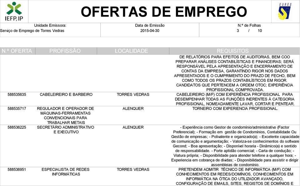 EMPRESA, GARANTINDO RIGOR NOS DADOS APRESENTADOS E O CUMPRIMENTO DO PRAZO DE FECHO, BEM COMO TODOS OS PRAZOS CONTABILÍSTICOS EM RIGOR.