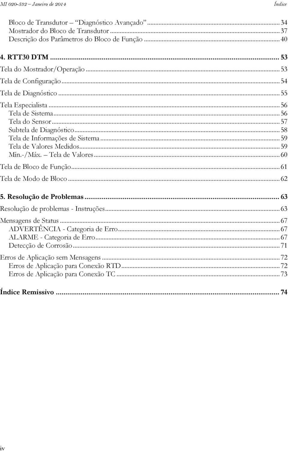 .. 59 Tela de Valores Medidos... 59 Mín.-/Máx. Tela de Valores... 60 Tela de Bloco de Função... 61 Tela de Modo de Bloco... 62 5. Resolução de Problemas... 63 Resolução de problemas - Instruções.