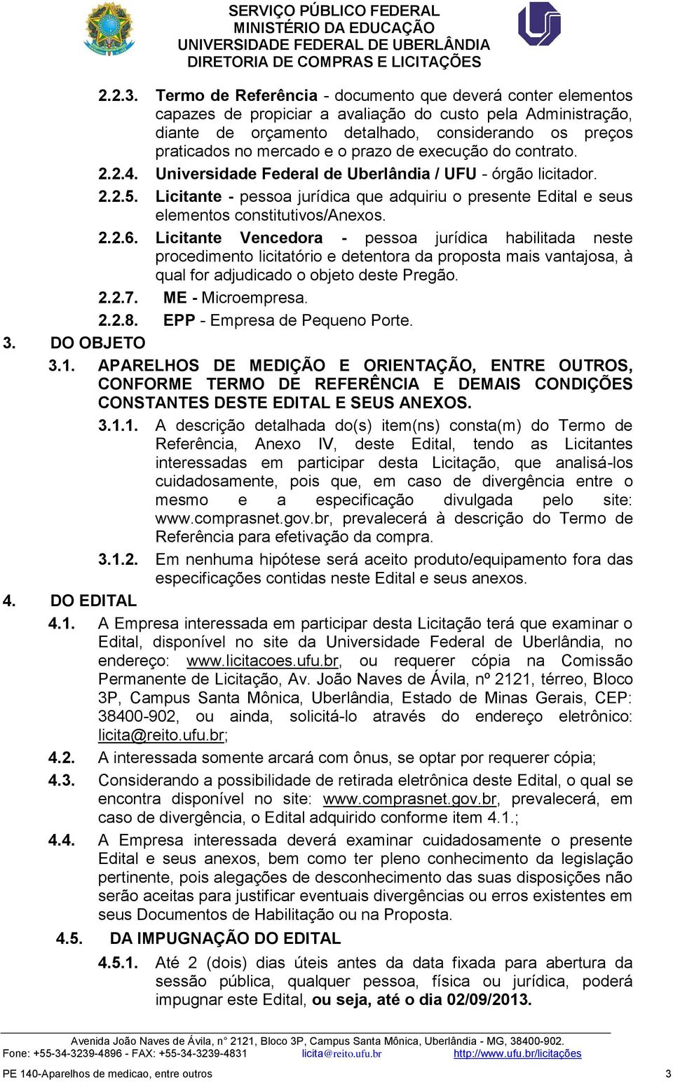 o prazo de execução do contrato. 2.2.4. Universidade Federal de Uberlândia / UFU - órgão licitador. 2.2.5.