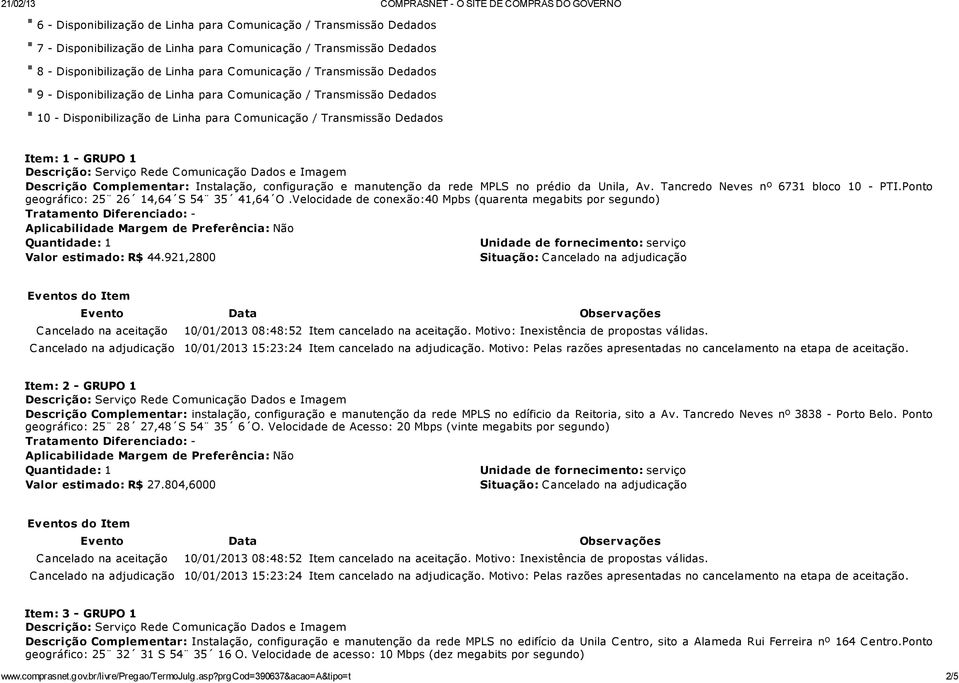 Complementar: Instalação, configuração e manutenção da rede MPLS no prédio da Unila, Av. Tancredo Neves nº 6731 bloco 10 - PTI.Ponto geográfico: 25 26 14,64 S 54 35 41,64 O.