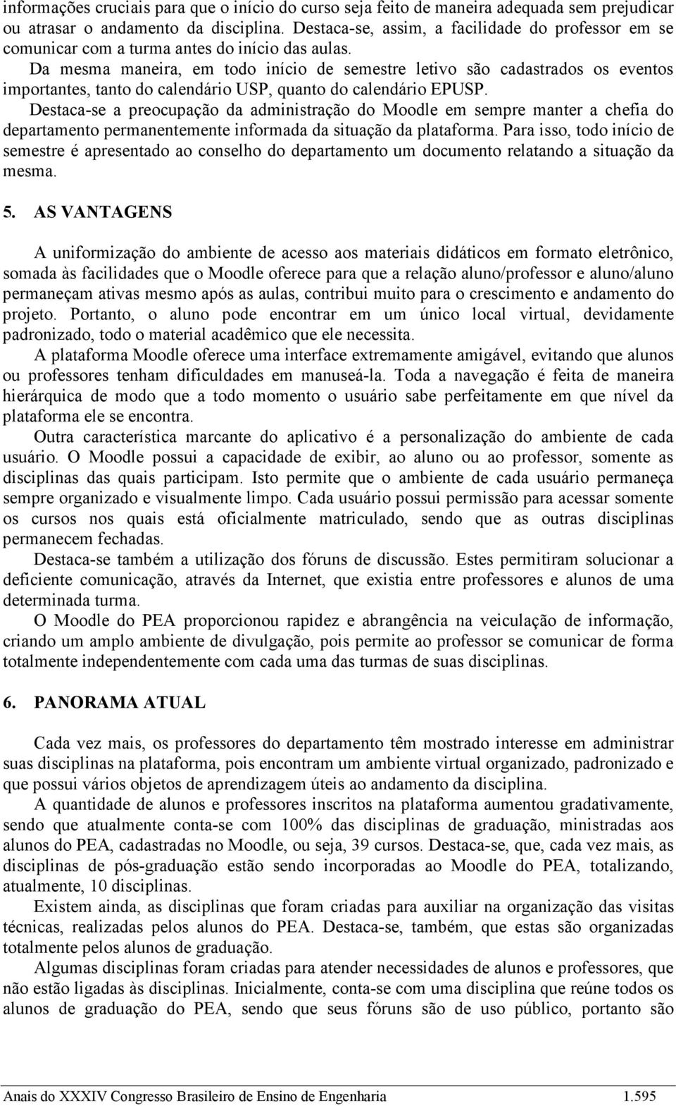 Da mesma maneira, em todo início de semestre letivo são cadastrados os eventos importantes, tanto do calendário USP, quanto do calendário EPUSP.