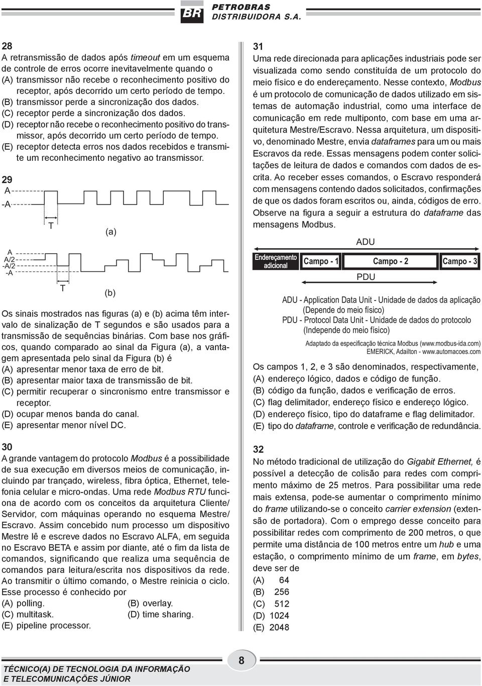 (D) receptor não recebe o reconhecimento positivo do transmissor, após decorrido um certo período de tempo.