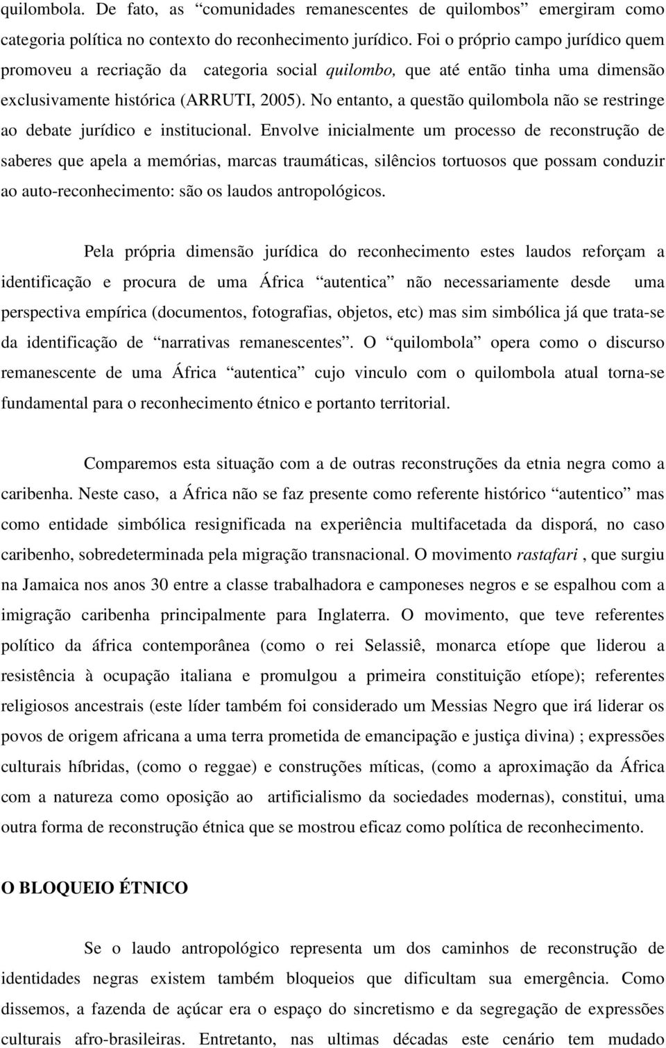 No entanto, a questão quilombola não se restringe ao debate jurídico e institucional.