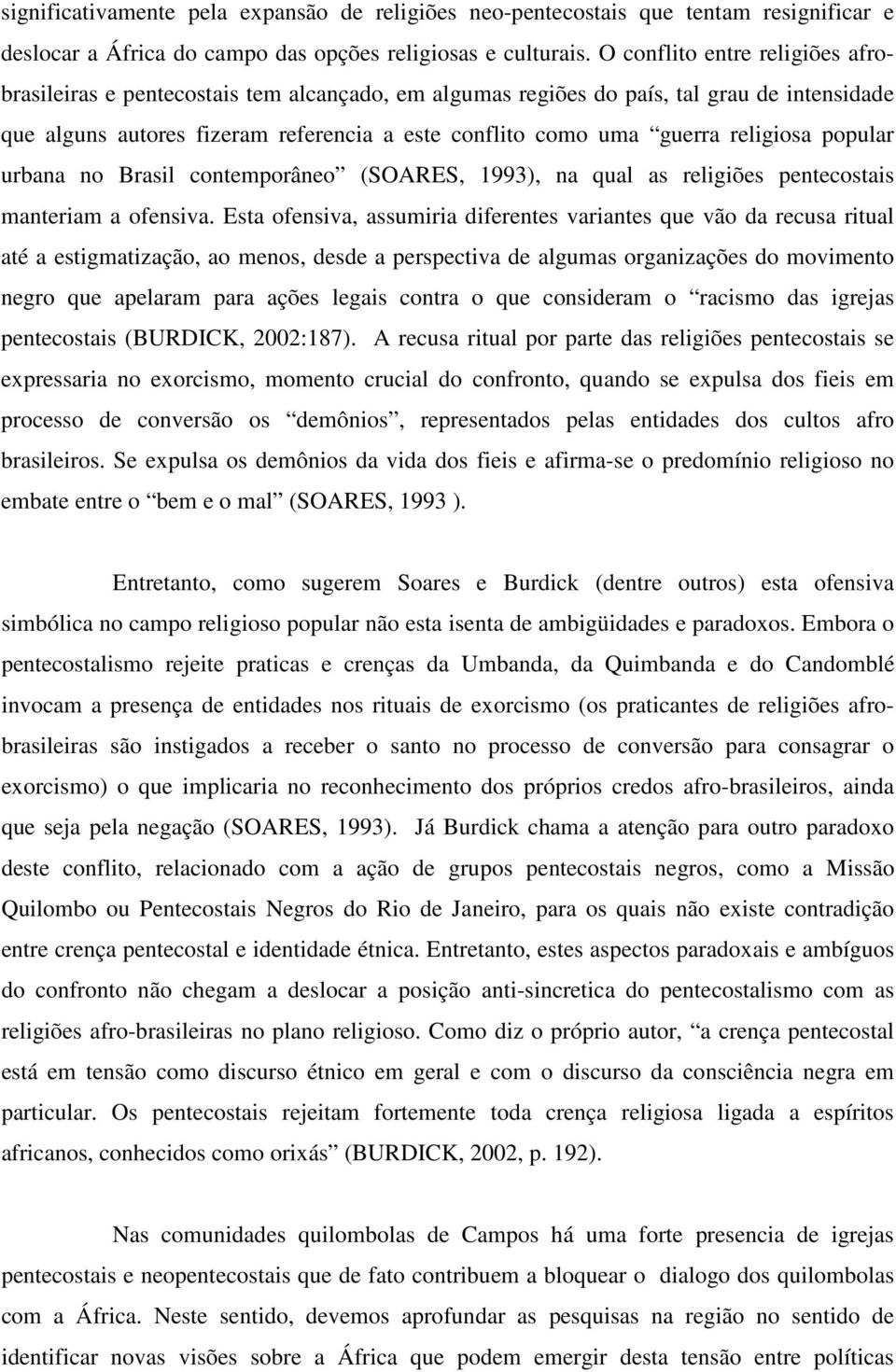 religiosa popular urbana no Brasil contemporâneo (SOARES, 1993), na qual as religiões pentecostais manteriam a ofensiva.