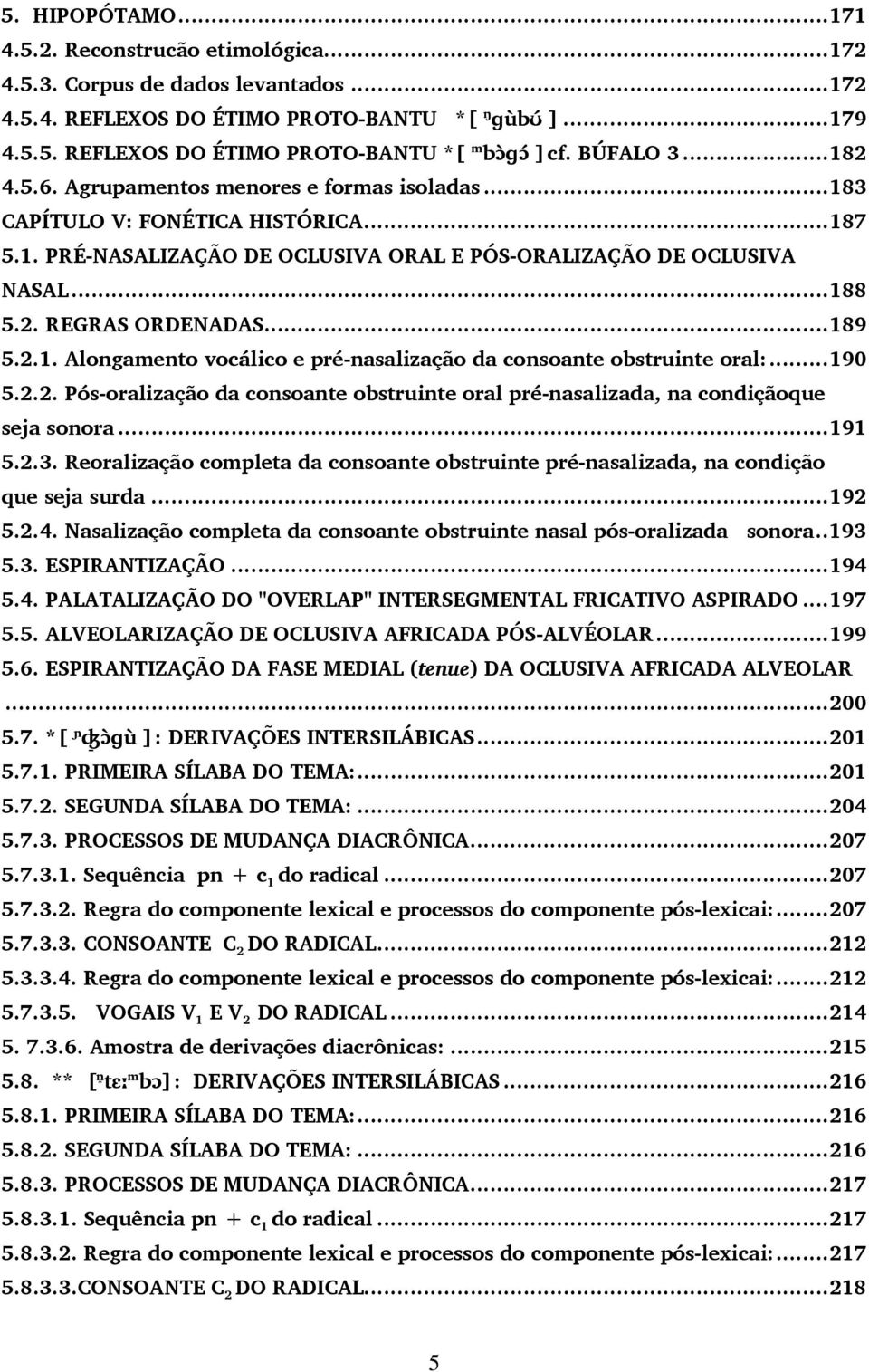 ..189 5.2.1. Alongamento vocálico e pré-nasalização da consoante obstruinte oral:...190 5.2.2. Pós-oralização da consoante obstruinte oral pré-nasalizada, na condiçãoque seja sonora...191 5.2.3.