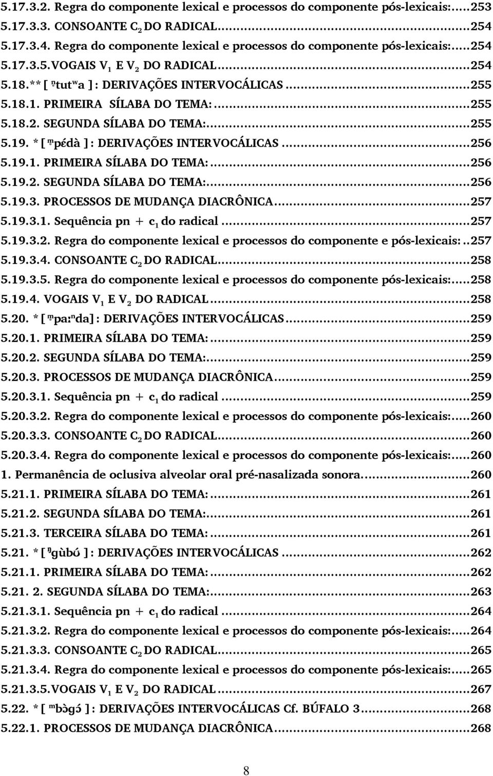 PROCESSOS DE MUDANÇA DIACRÔNICA...257 5.19.3.1. Sequência pn + c 1 do radical...257 5.19.3.2. Regra do componente lexical e processos do componente e pós-lexicais:..257 5.19.3.4.