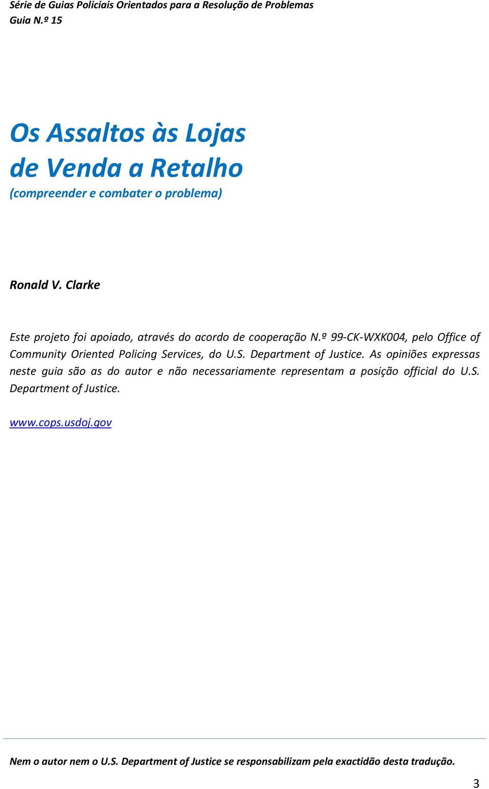 Clarke Este projeto foi apoiado, através do acordo de cooperação N.º 99-CK-WXK004, pelo Office of Community Oriented Policing Se