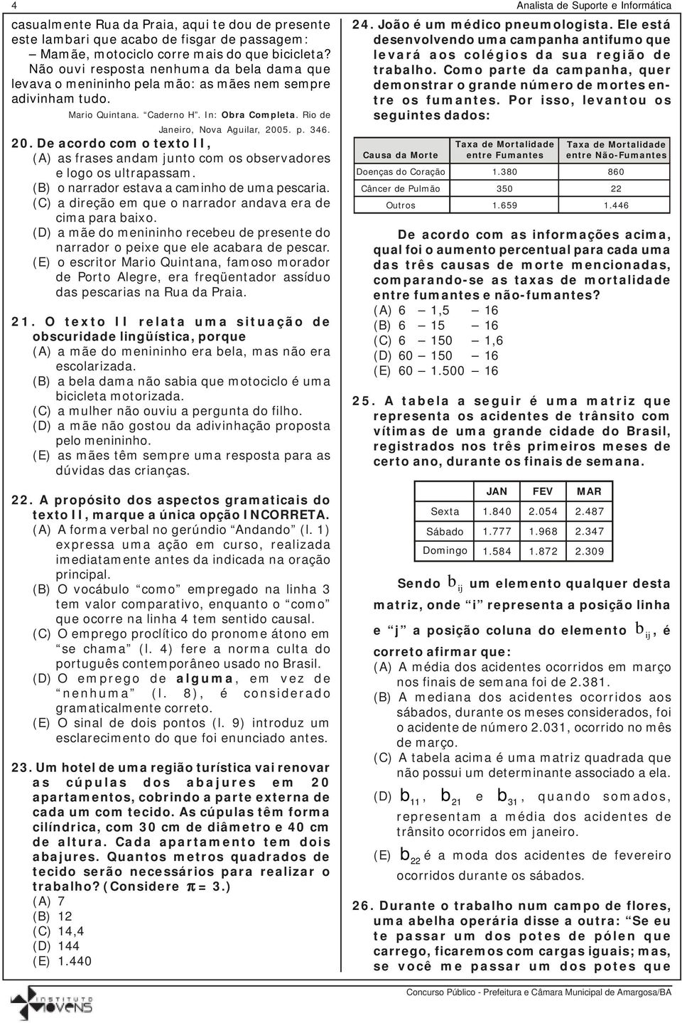 5. p. 346. 20. De acordo com o texto II, (A) as frases andam junto com os observadores e logo os ultrapassam. (B) o narrador estava a caminho de uma pescaria.