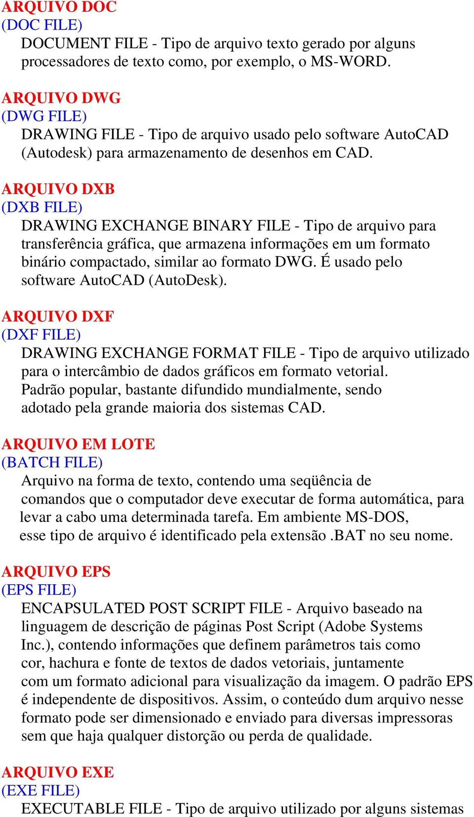 ARQUIVO DXB (DXB FILE) DRAWING EXCHANGE BINARY FILE - Tipo de arquivo para transferência gráfica, que armazena informações em um formato binário compactado, similar ao formato DWG.
