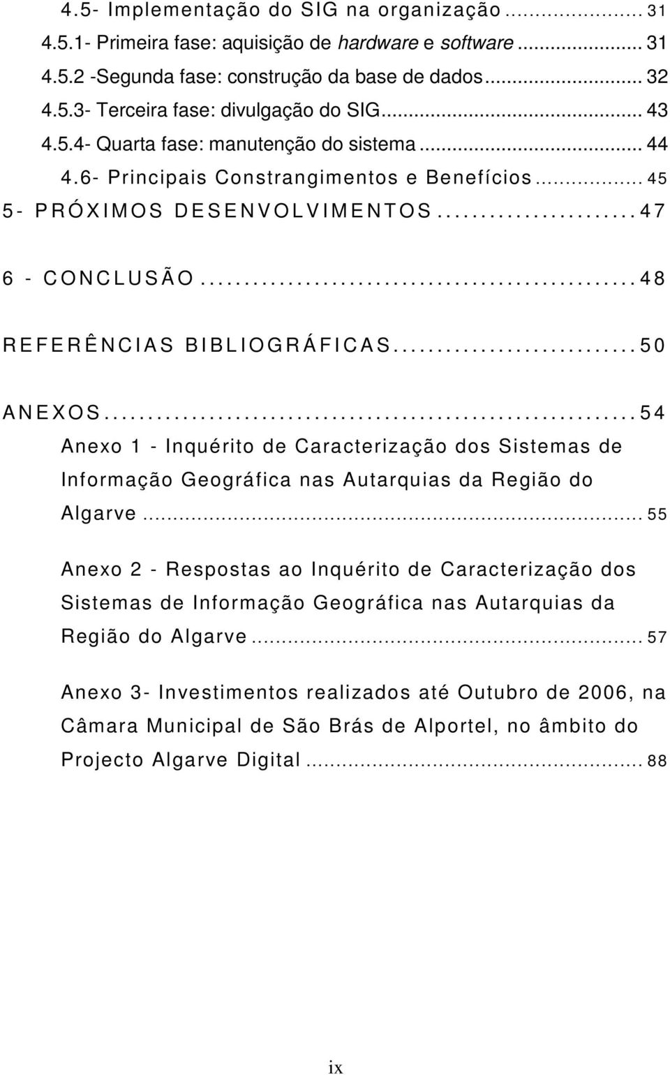 ................................................. 4 8 R E F E R Ê N C I A S B I B L I O G R Á F I C A S............................ 5 0 A N E O S.