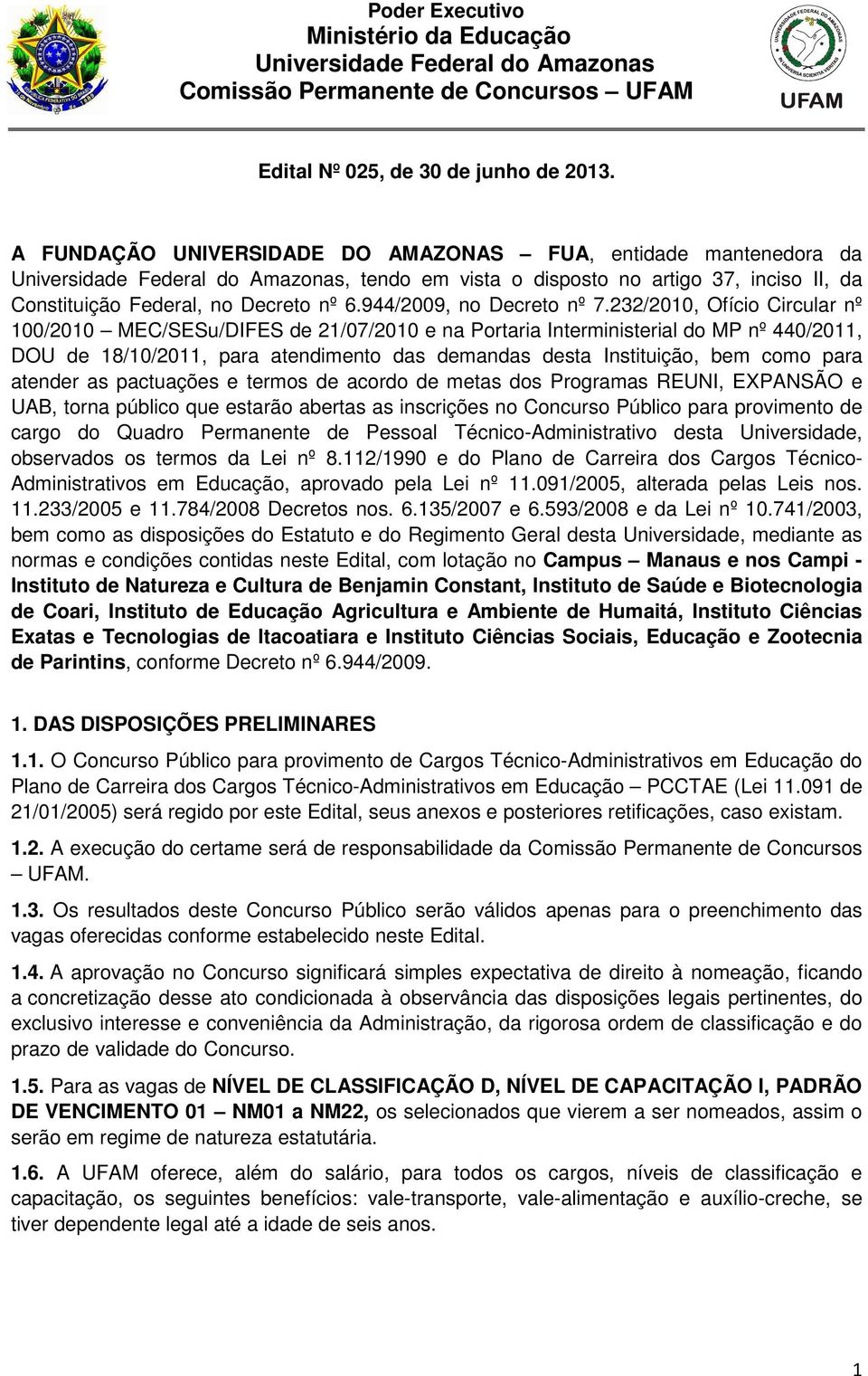 232/2010, Ofício Circular nº 100/2010 MEC/SESu/DIFES de 21/07/2010 e na Portaria Interministerial do MP nº 440/2011, DOU de 18/10/2011, para atendimento das demandas desta Instituição, bem como para